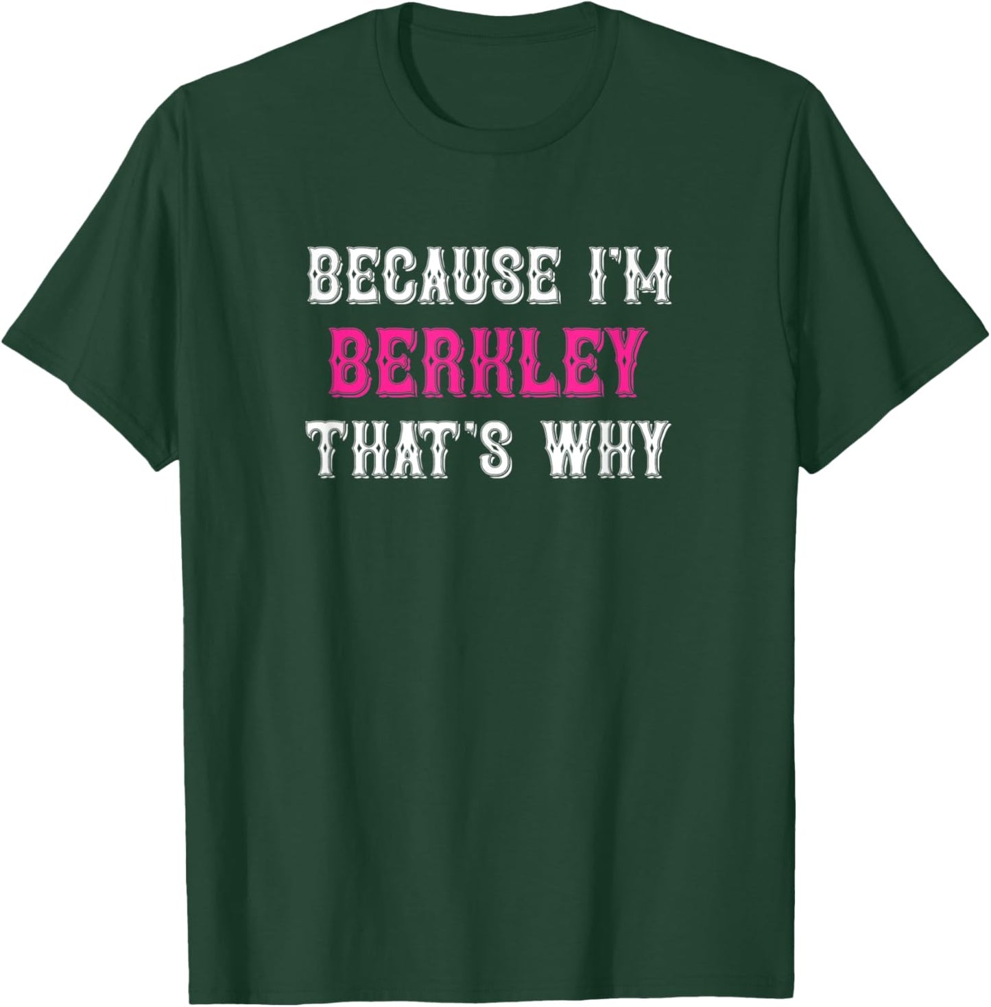 Berkley / Because I'm Berkley That's Why - Pink Berkley Name T-Shirt - T-Shirt | Forest