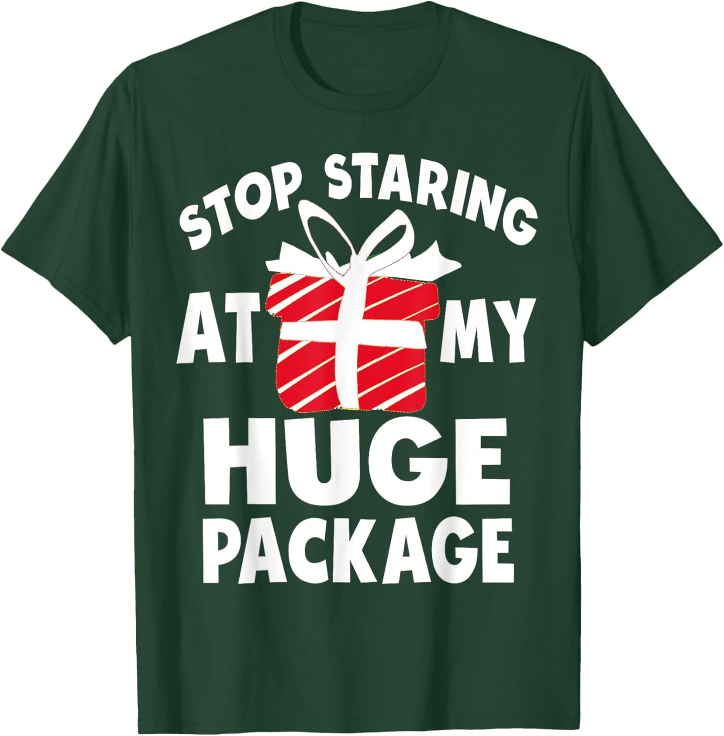 Stop Staring At My Huge Package Naughty Christmas Hilarious T-Shirt - T-Shirt | Forest
