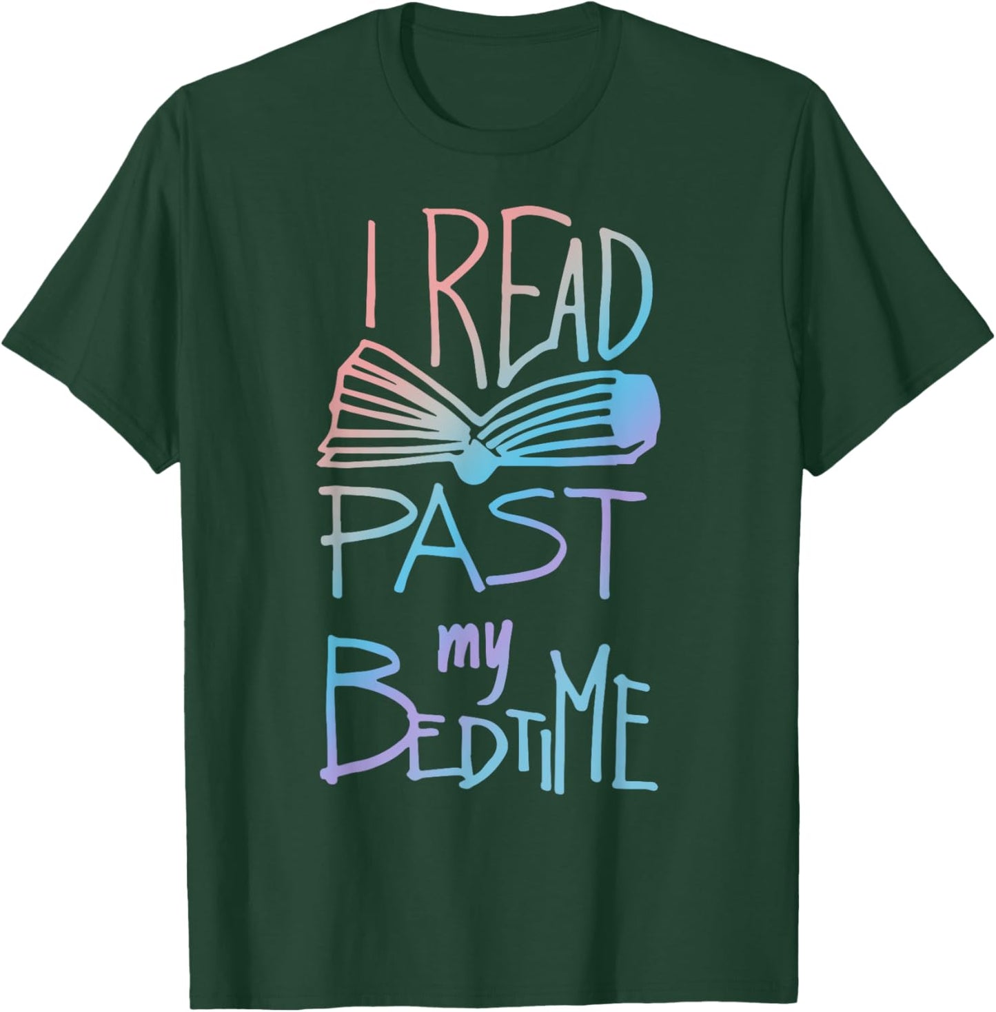 I Read Past My Bedtime - Book Lover Reader Reading Quote T-Shirt - T-Shirt | Forest