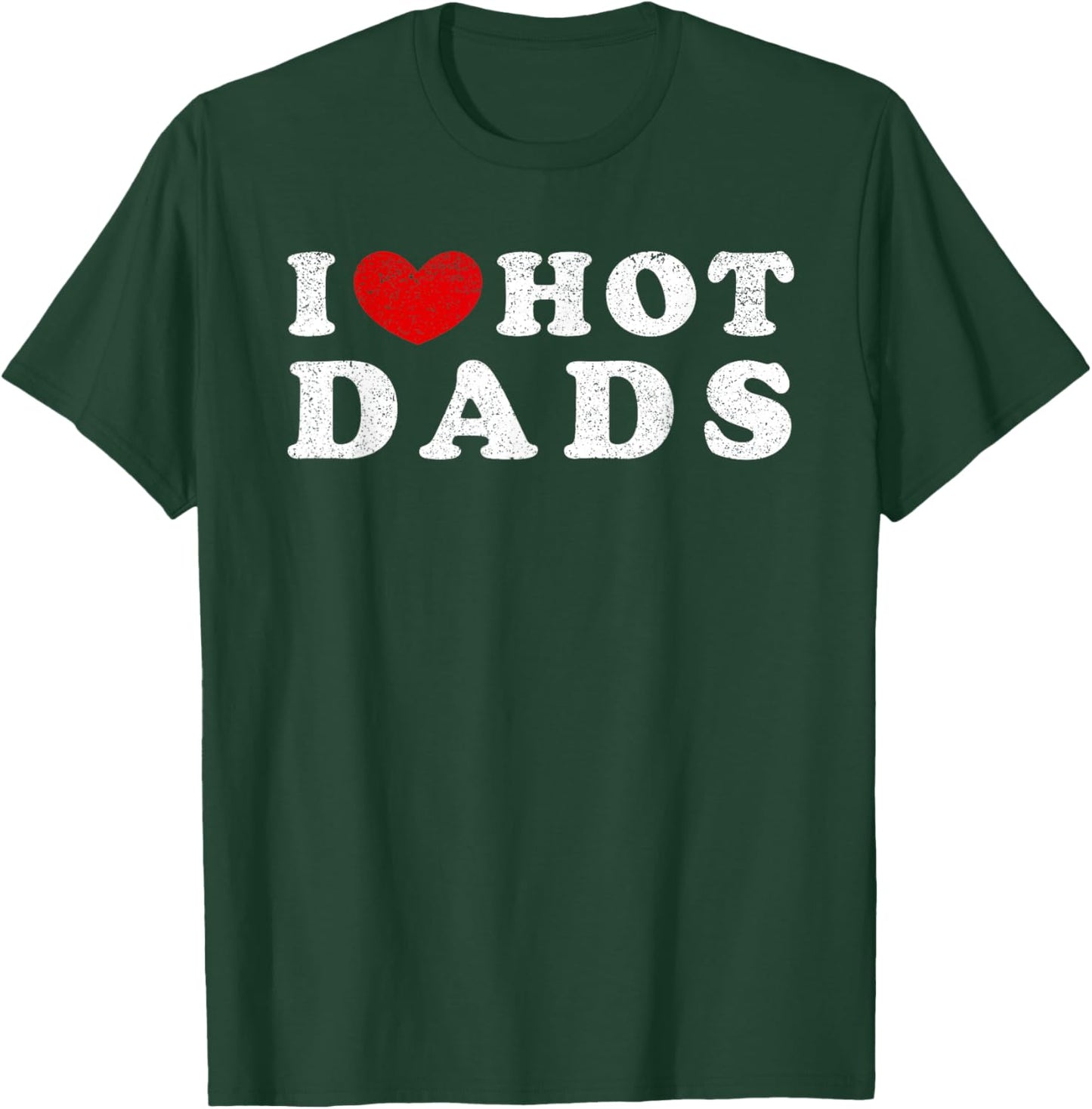 I Love Hot Dads I Heart Hot Dads T-Shirt - T-Shirt | Forest