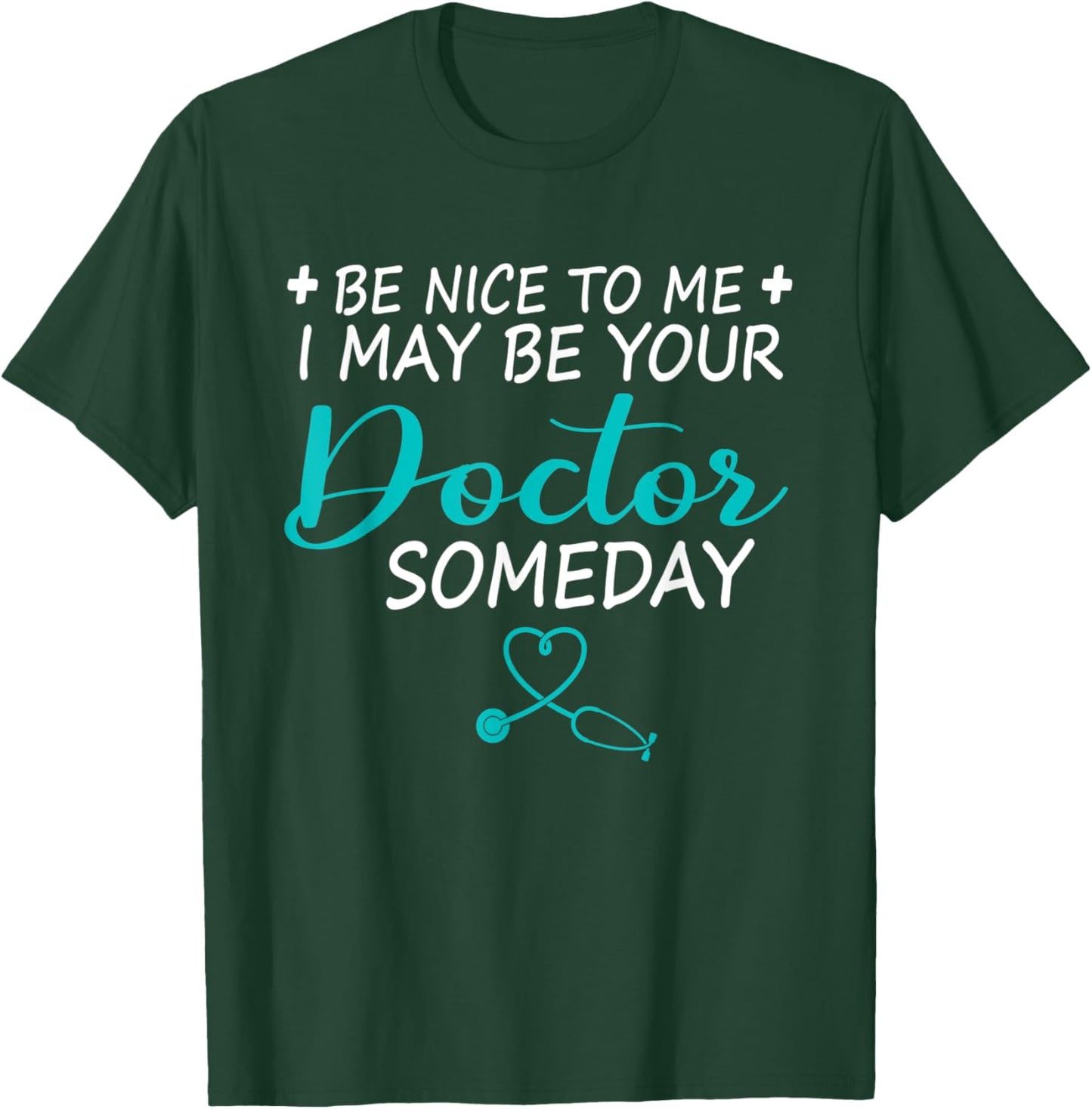 Funny Doctor Be Nice To Me I May Be Your Doctor Someday T-Shirt - T-Shirt | Forest