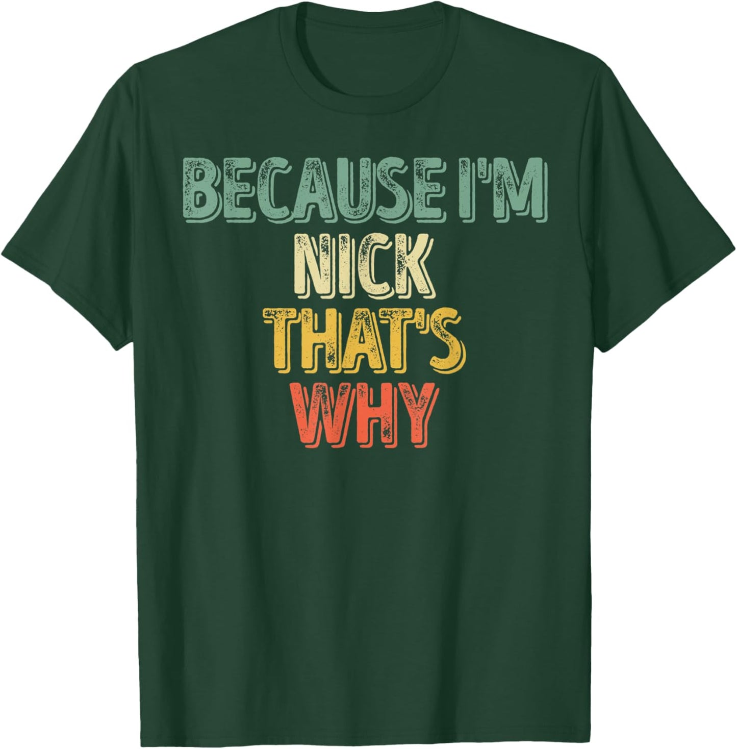 Funny Personalized Name Shirt Because I'm Nick That's Why T-Shirt - T-Shirt | Forest