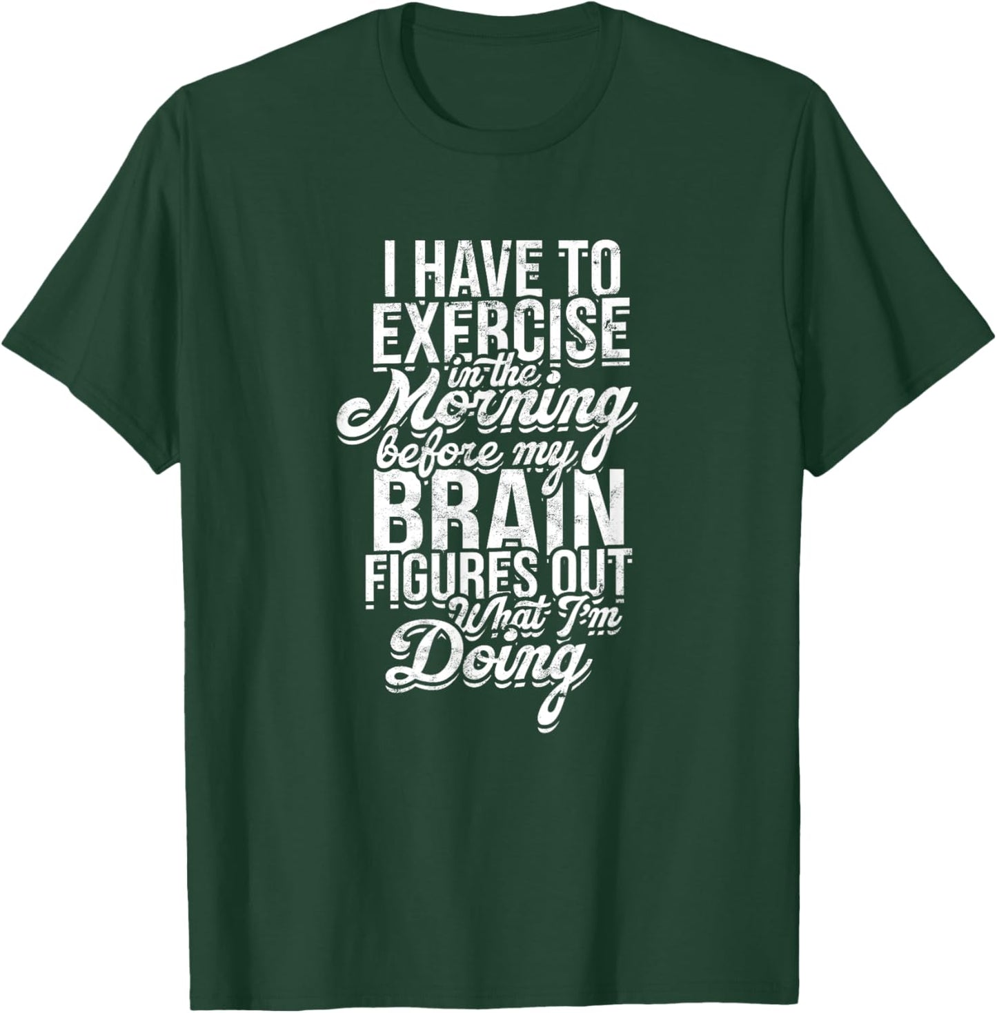 I have to exercise in the morning before my brain - Energy T-Shirt - T-Shirt | Forest