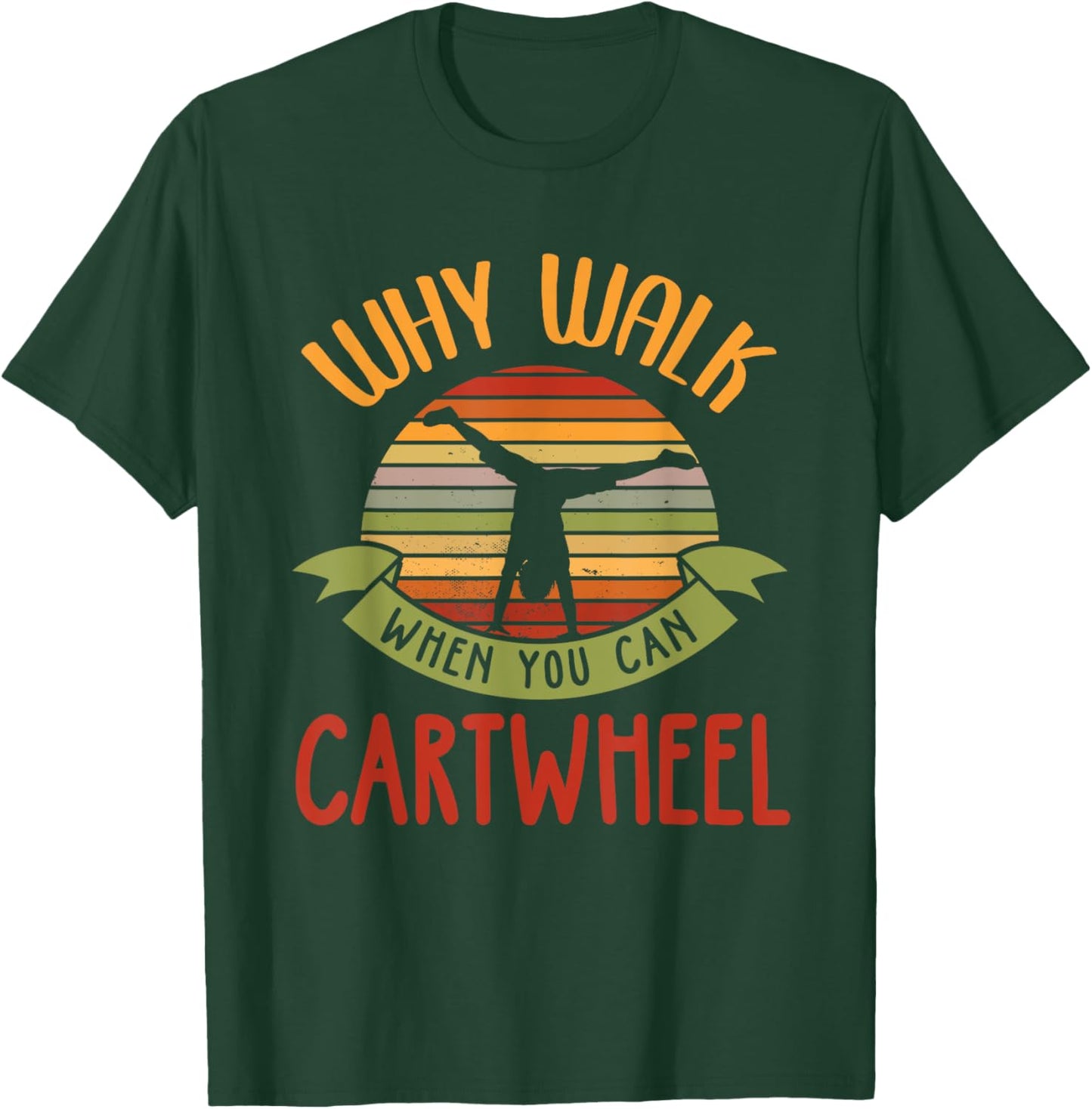 Why Walk When You Can Cartwheel Tumbling Gymnastics T-Shirt - T-Shirt | Forest