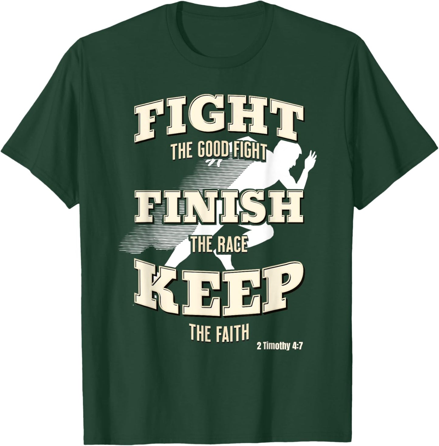 Fight the Good Fight, Finish the Race, Keep the Faith T-Shirt - T-Shirt | Forest