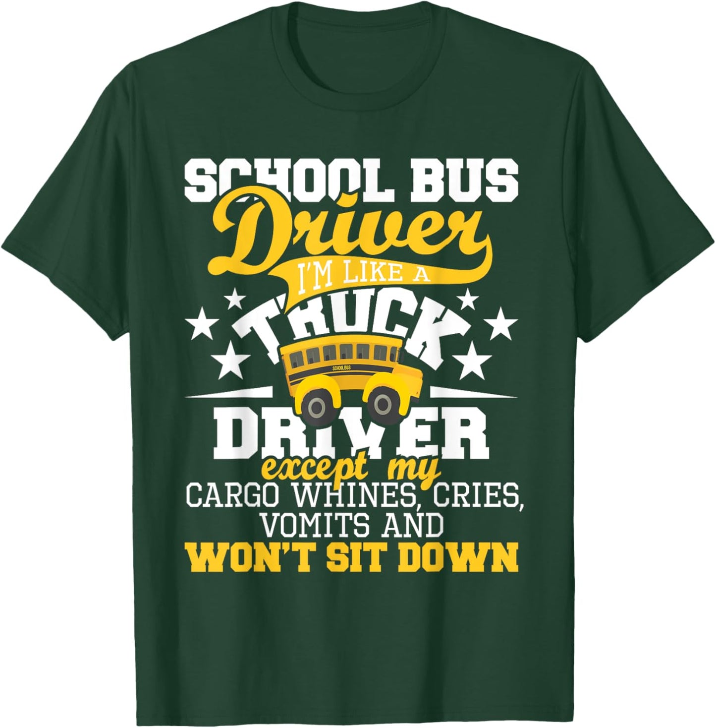 School Bus Driver I'm Like A Truck Driver Except My Cargo T-Shirt - T-Shirt | Forest