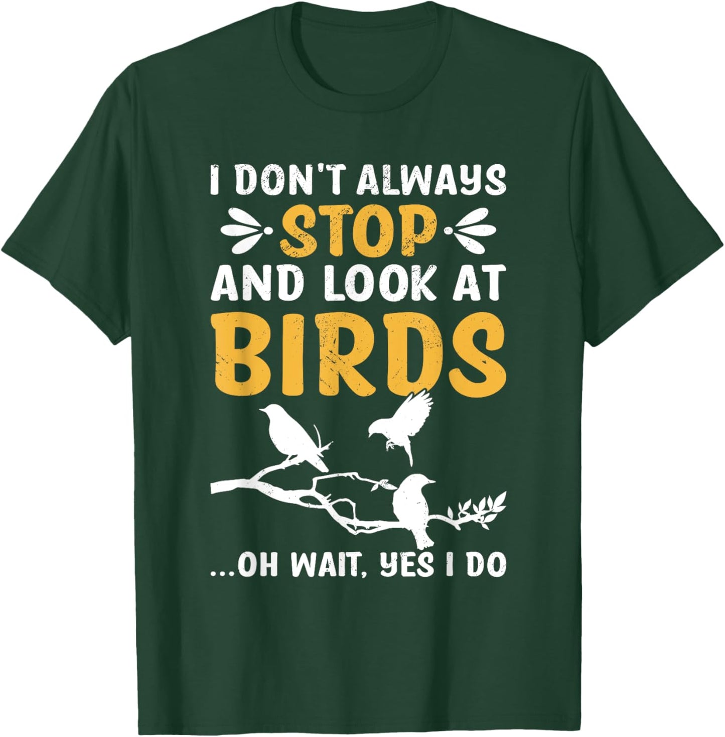 I Don't Always Stop And Look At Birds Birdwatching Birding T-Shirt - T-Shirt | Forest
