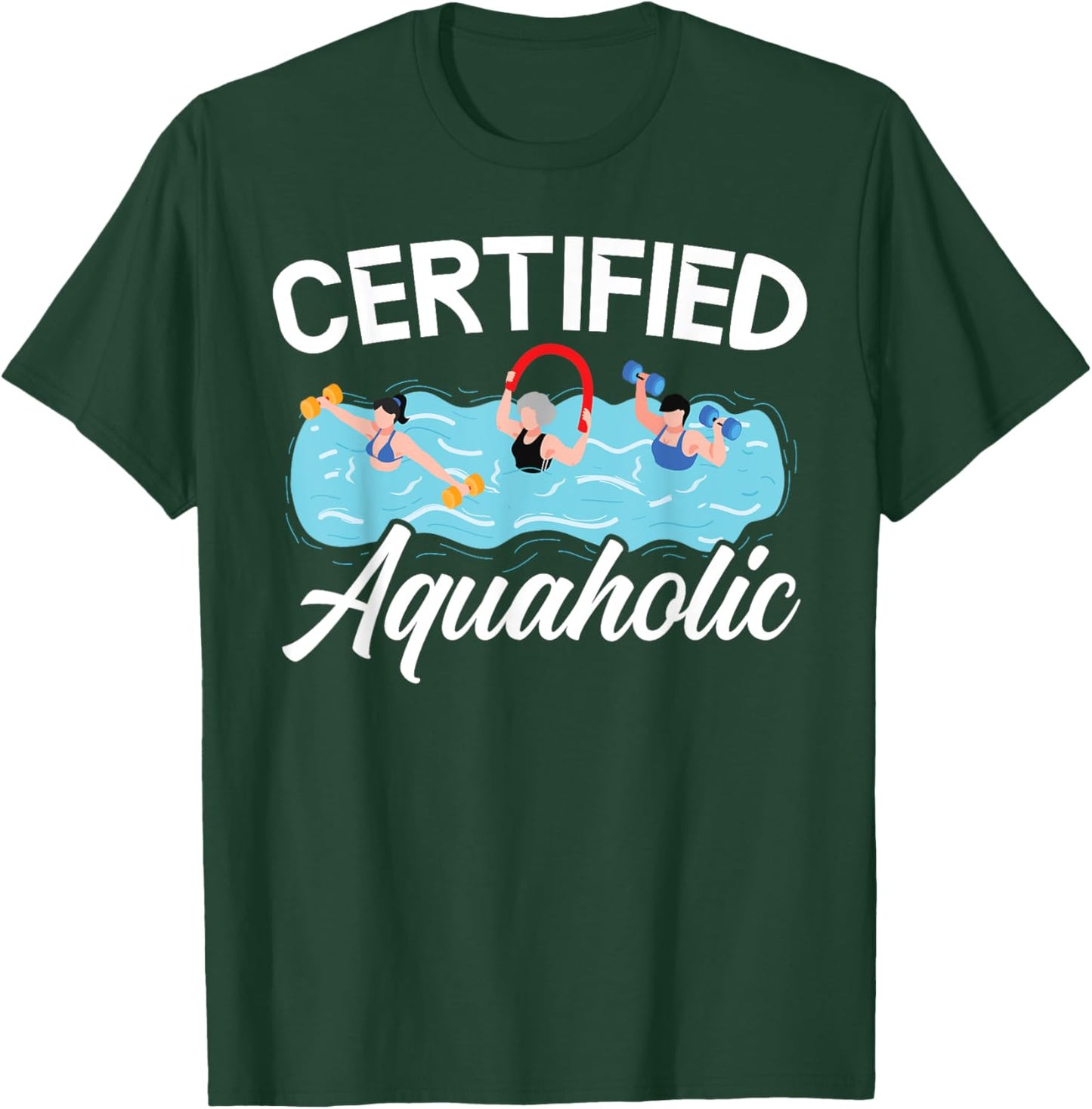 Certified Aquaholic Water Aerobics Instructor Fitness T-Shirt - T-Shirt | Forest