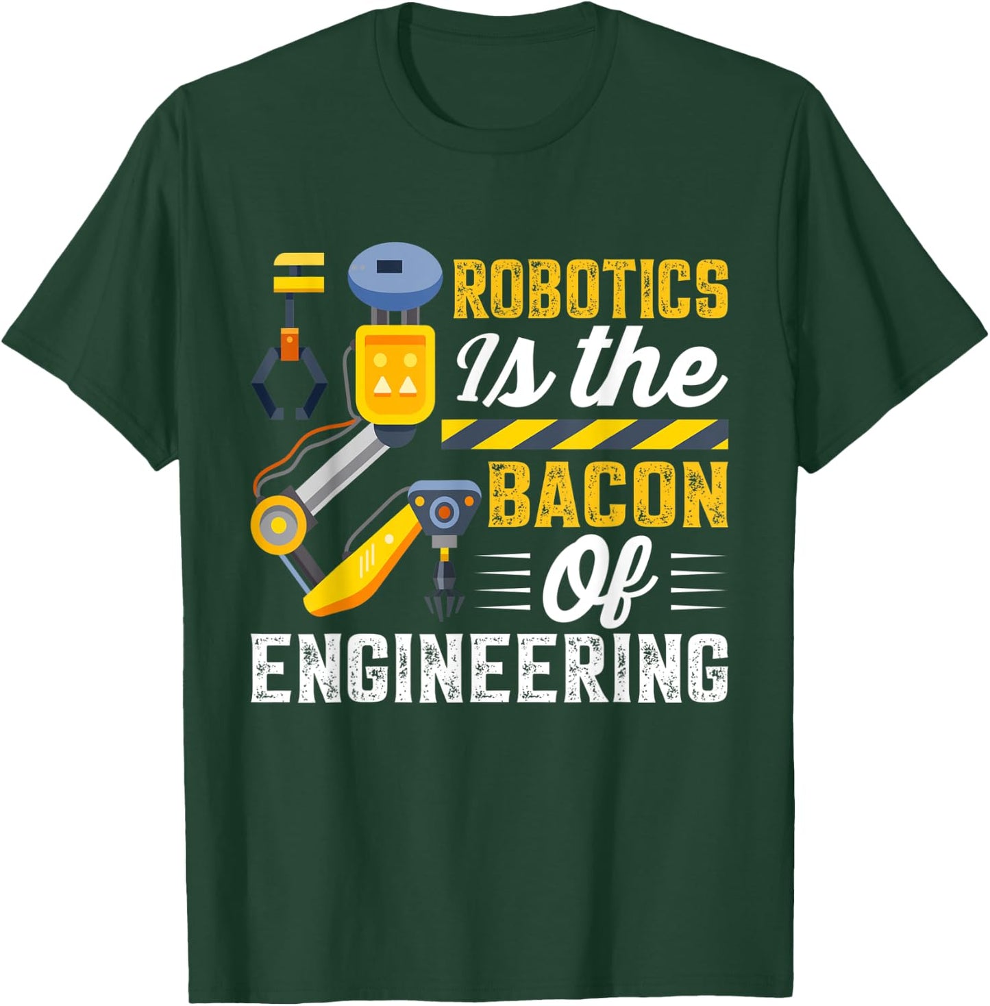 Robotics is the Bacon of Engineering - Robot Mechanic T-Shirt - T-Shirt | Forest