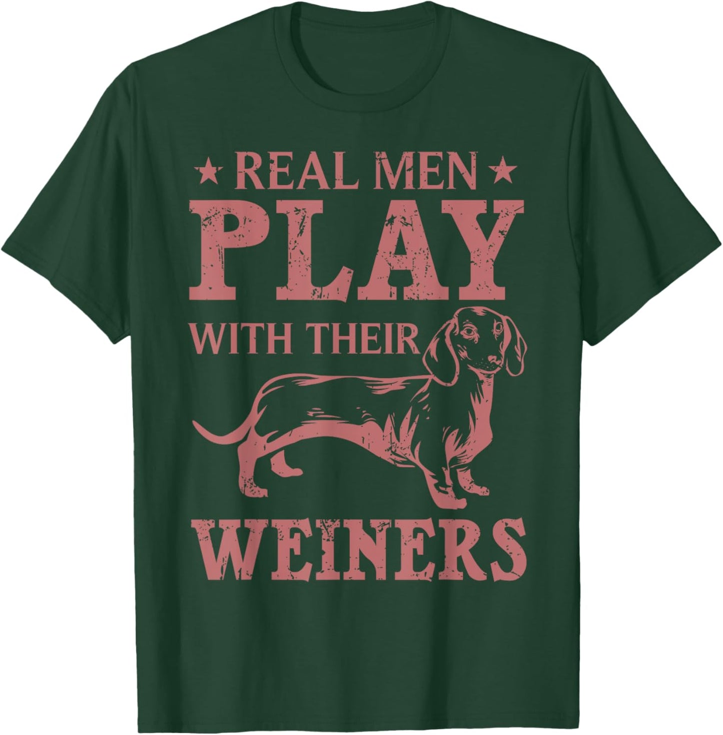 Funny Real Men Play With Their Weiners Cool Weiner Dog Gift T-Shirt - T-Shirt | Forest