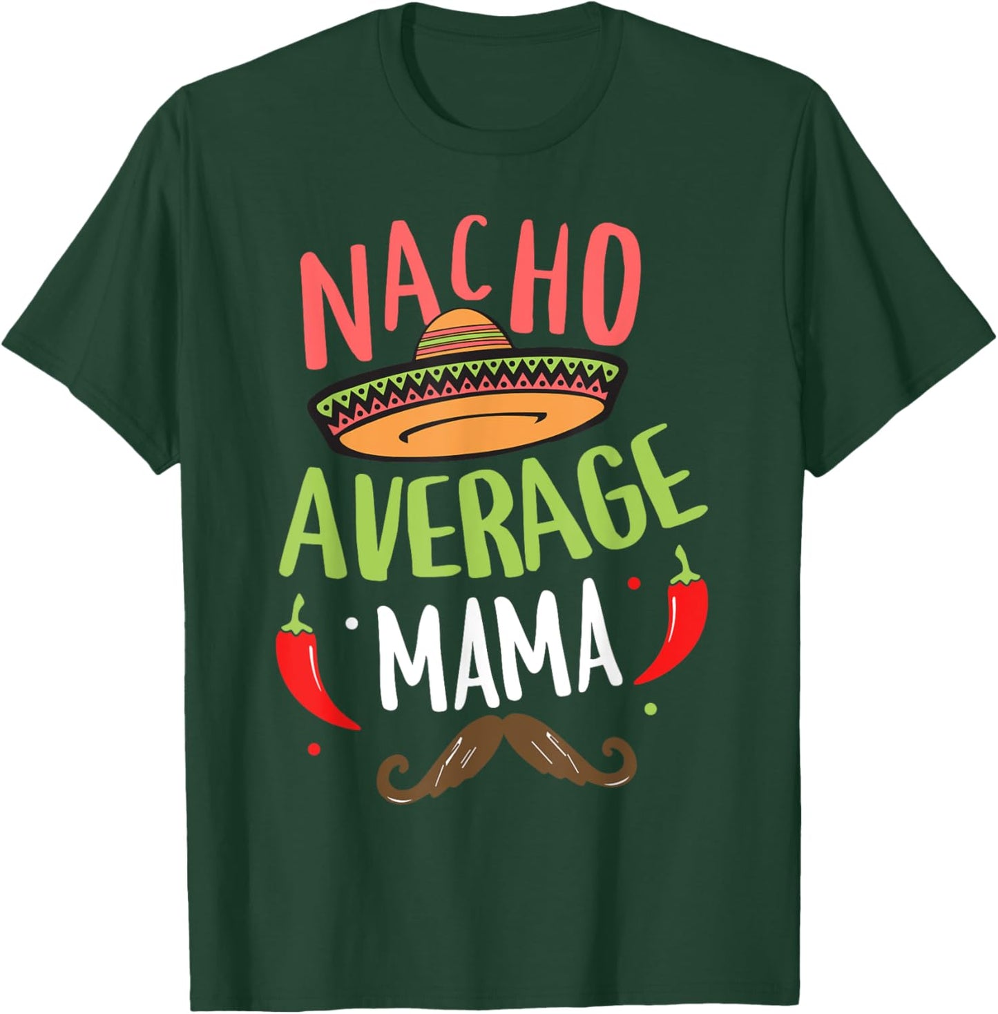 Nacho Average Mama Mexican Mustache Cinco de Mayo T-Shirt - T-Shirt | Forest