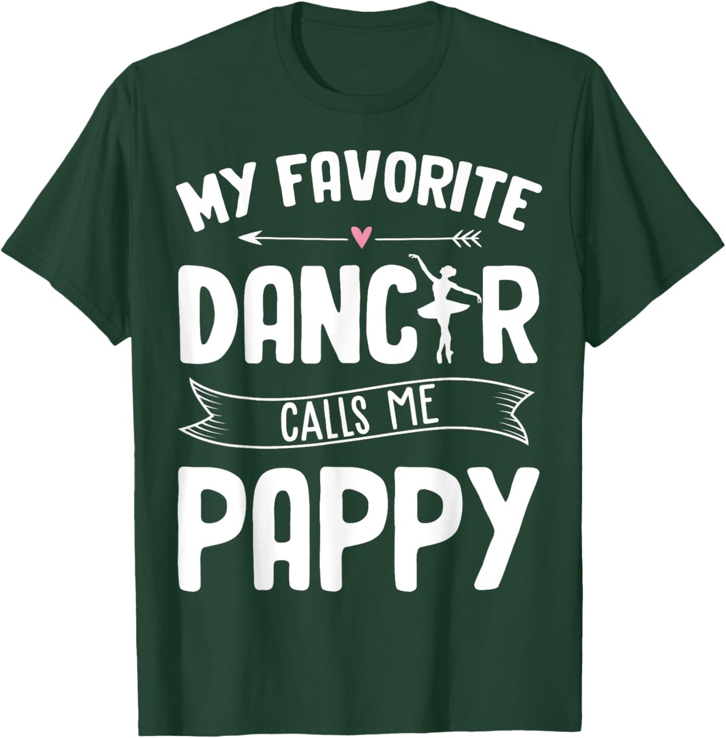My Favorite Dancer Calls Me Pappy Ballet Father's Day Gift T-Shirt - T-Shirt | Forest