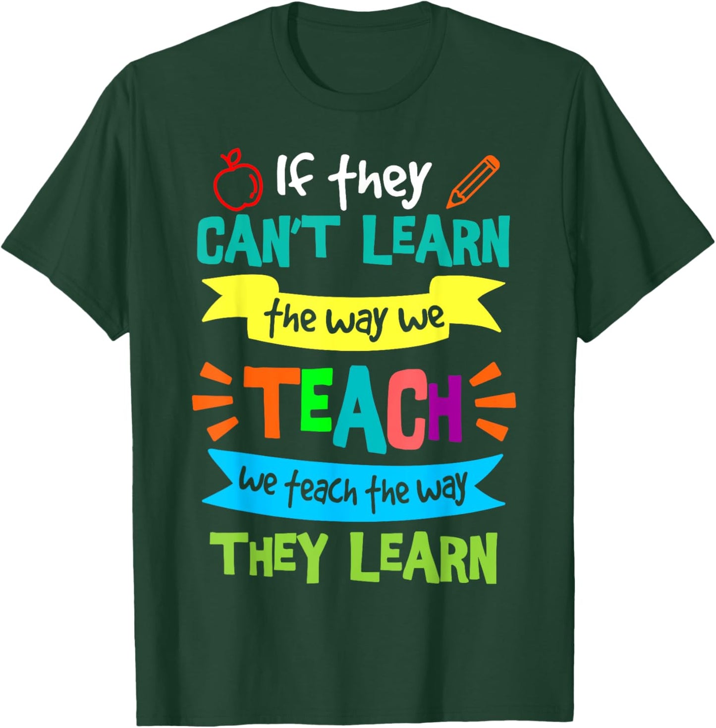 We Teach The Way They Learn SPED Special Education Teacher T-Shirt - T-Shirt | Forest