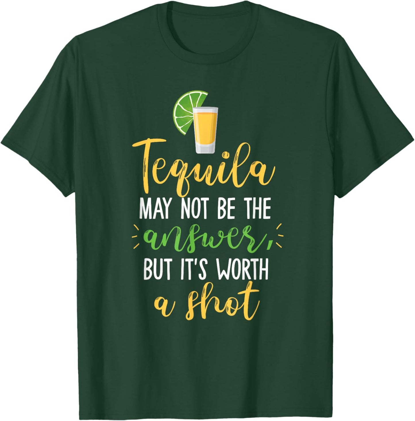 Tequila May Not Be The Answer But Worth A Shot T-Shirt - T-Shirt | Forest