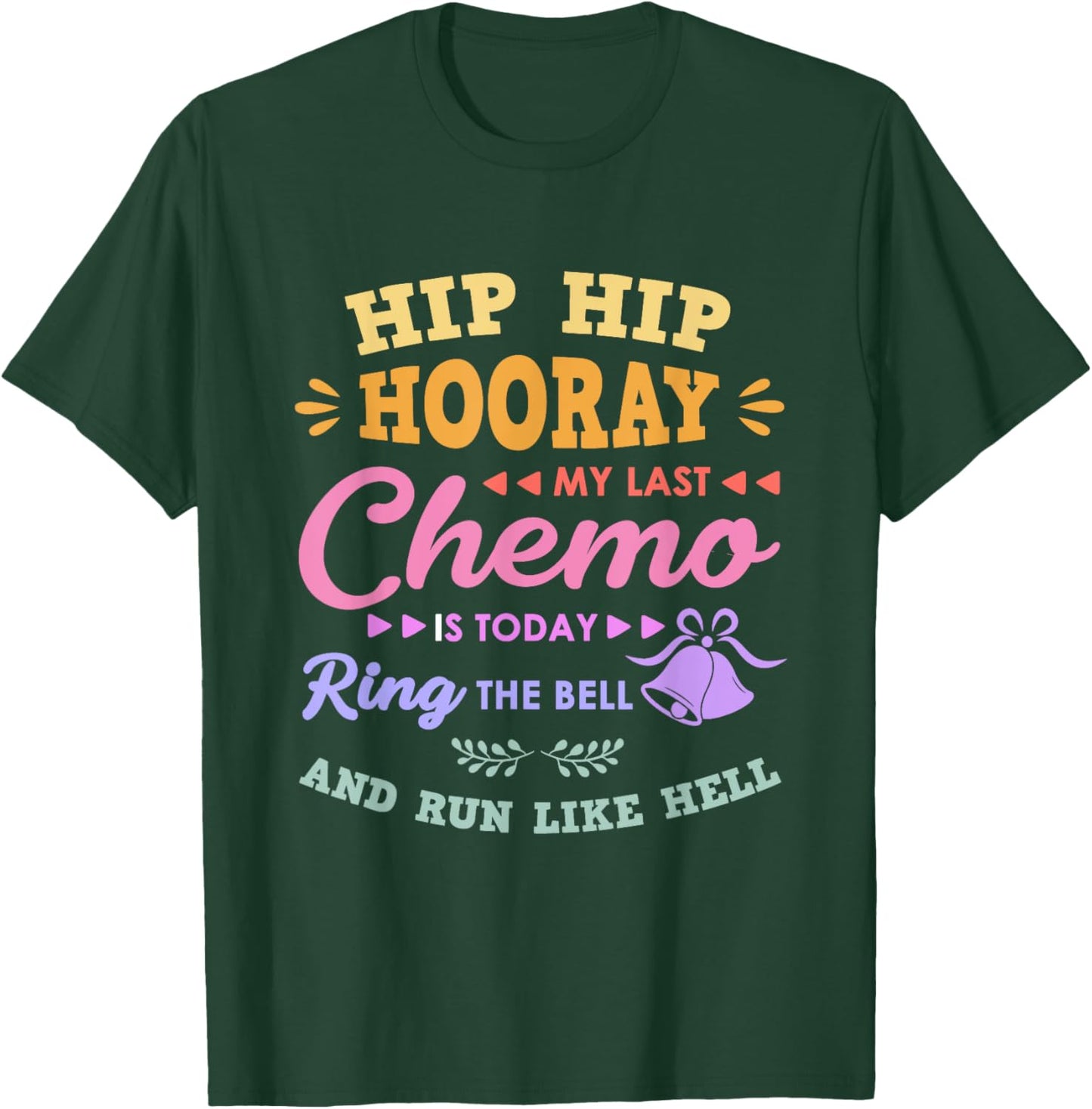 My Last Chemo Is Today Ring The Bell And Run Like Hell T-Shirt - T-Shirt | Forest