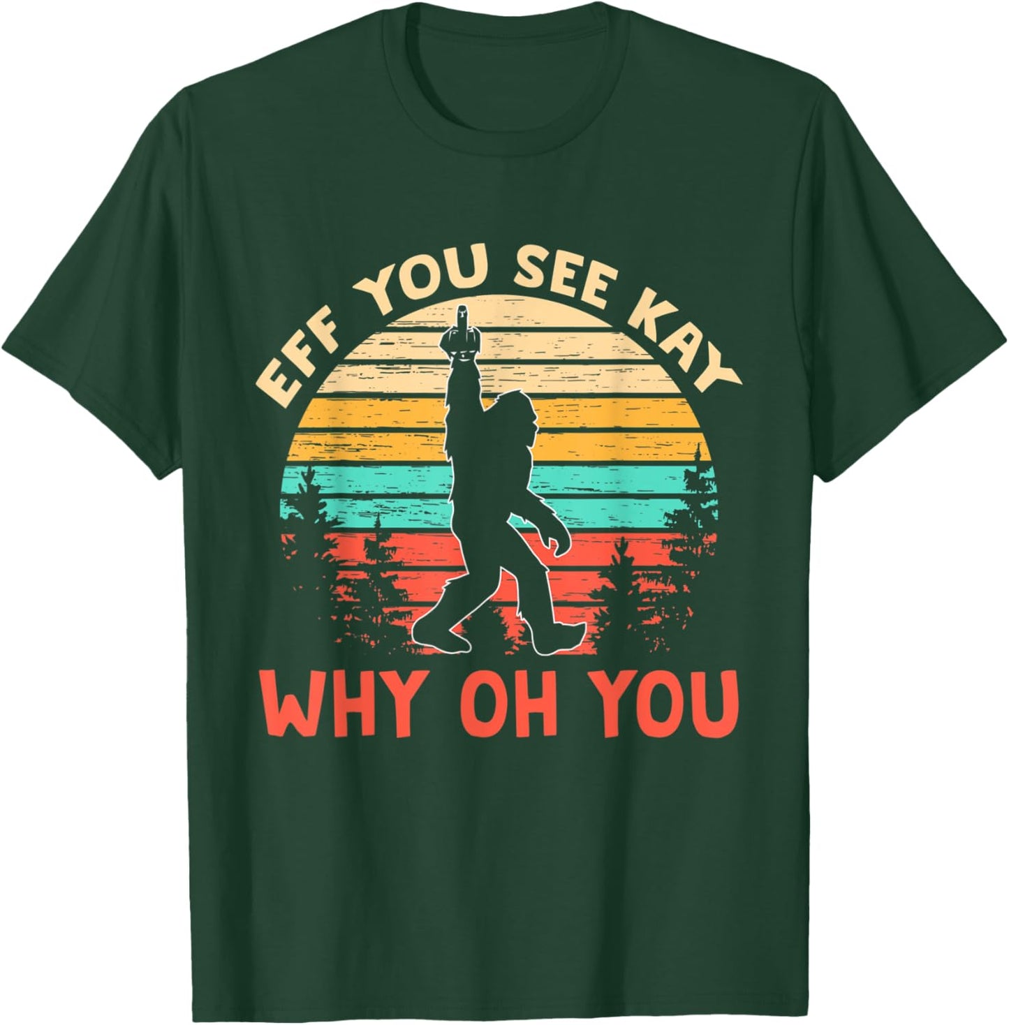 Eff You See Kay Why Oh You shirt, Bigfoot Yeti Retro Vintage T-Shirt - T-Shirt | Forest