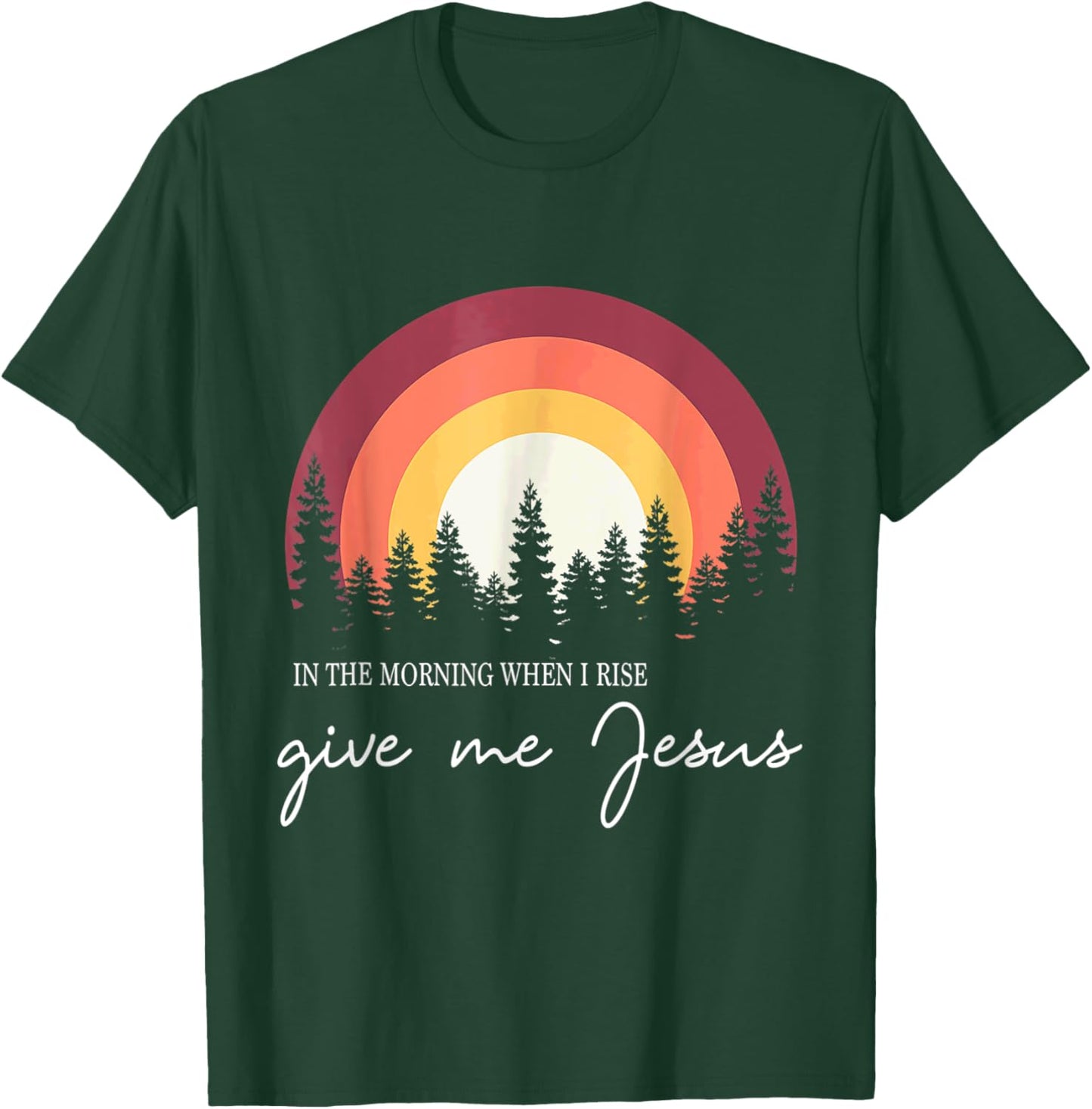 In The Morning When I Rise Give Me Jesus Rainbow Sunset T-Shirt - T-Shirt | Forest
