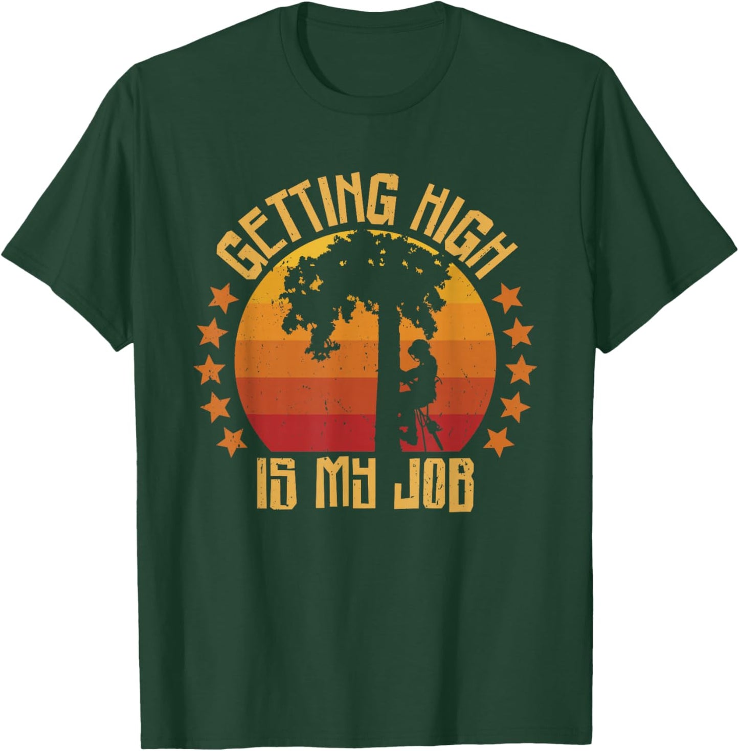 Getting High is my Job Arborists Tree Climber Tree Surgeons T-Shirt - T-Shirt | Forest
