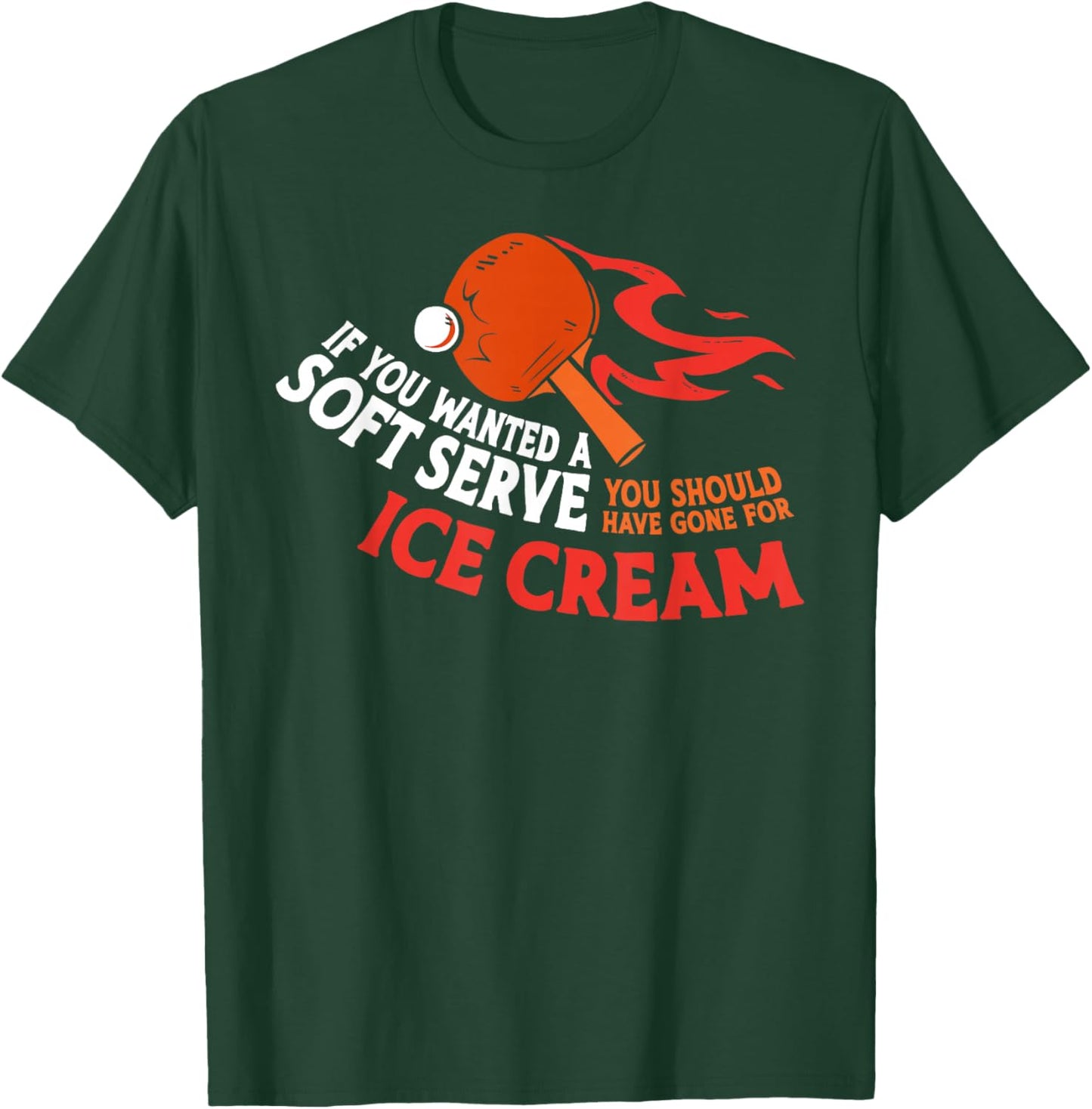 Ping Pong Table Tennis Ice Cream If You Wanted A Soft Serve T-Shirt - T-Shirt | Forest
