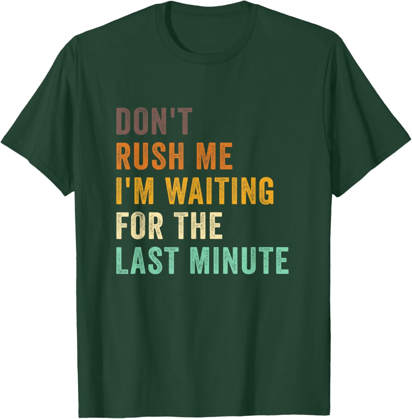 Don't Rush Me I'm Waiting For The Last Minute Retro Vintage T-Shirt - T-Shirt | Forest
