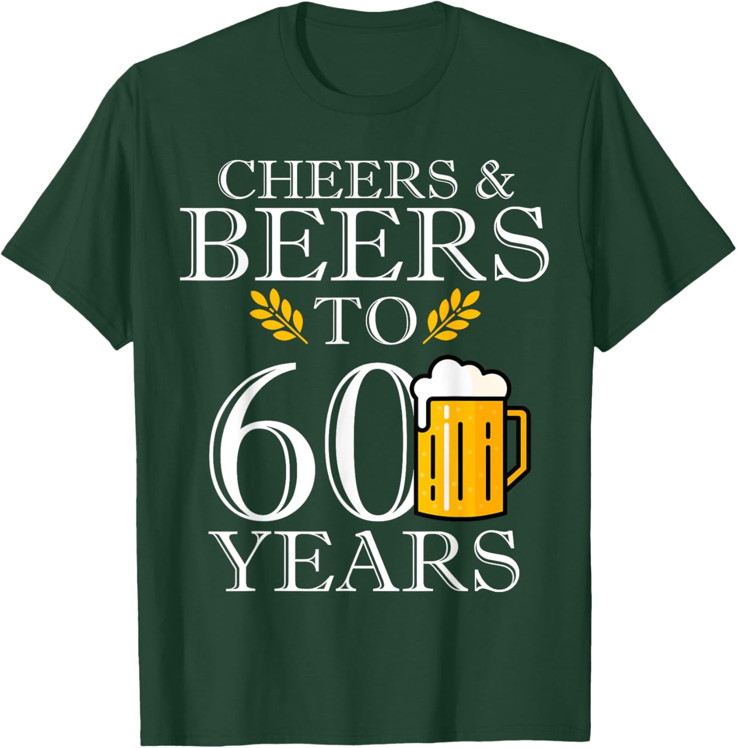 Cheers & Beers To 60 Years Funny 60th Birthday Drinking Beer T-Shirt - T-Shirt | Forest
