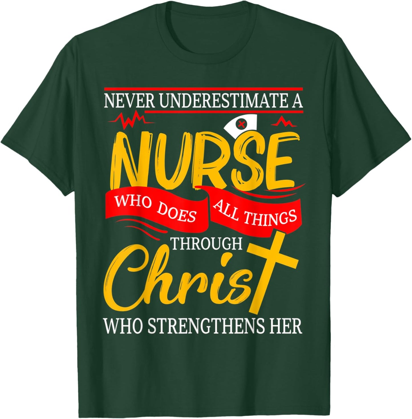 Never Underestimate A Nurse Who Does All Things Through T-Shirt - T-Shirt | Forest