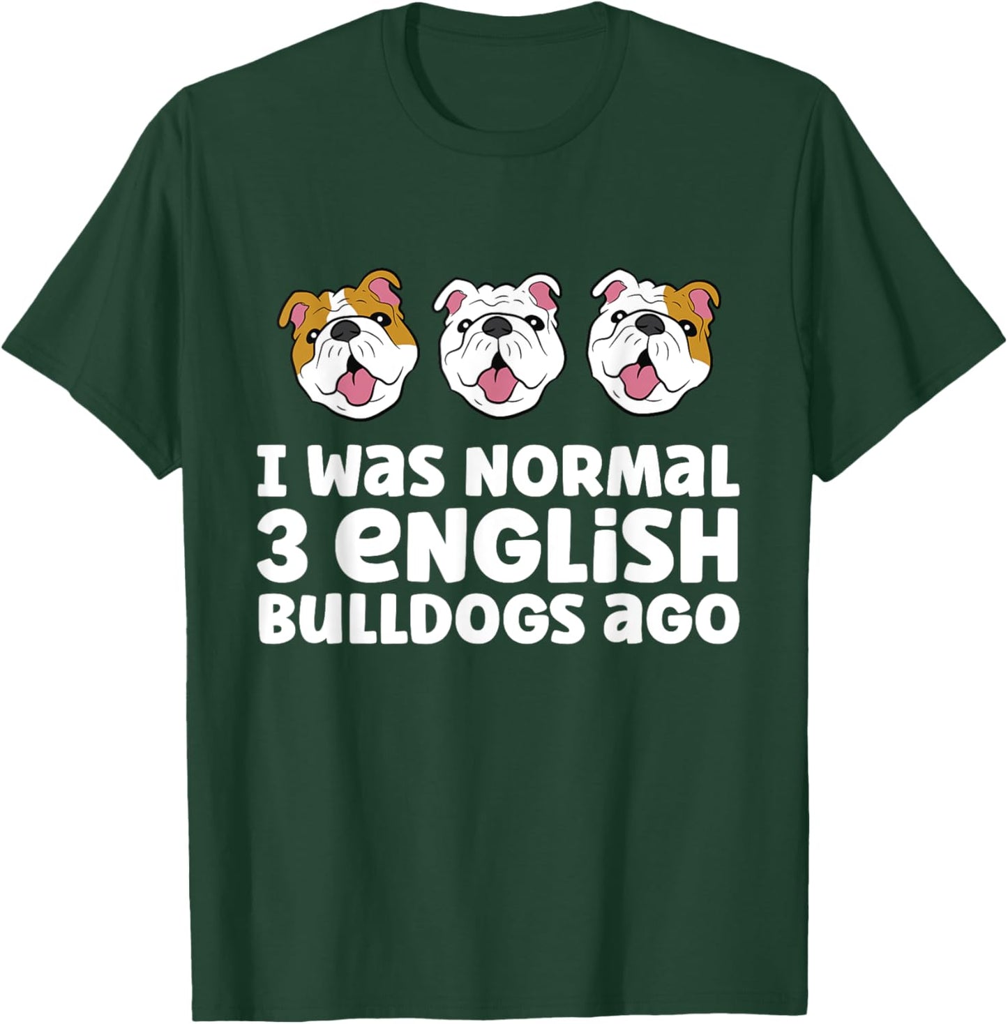English Bulldog Owner I Was Normal 3 English Bulldogs Ago Men Women Girls Kids T-Shirt - T-Shirt | Forest