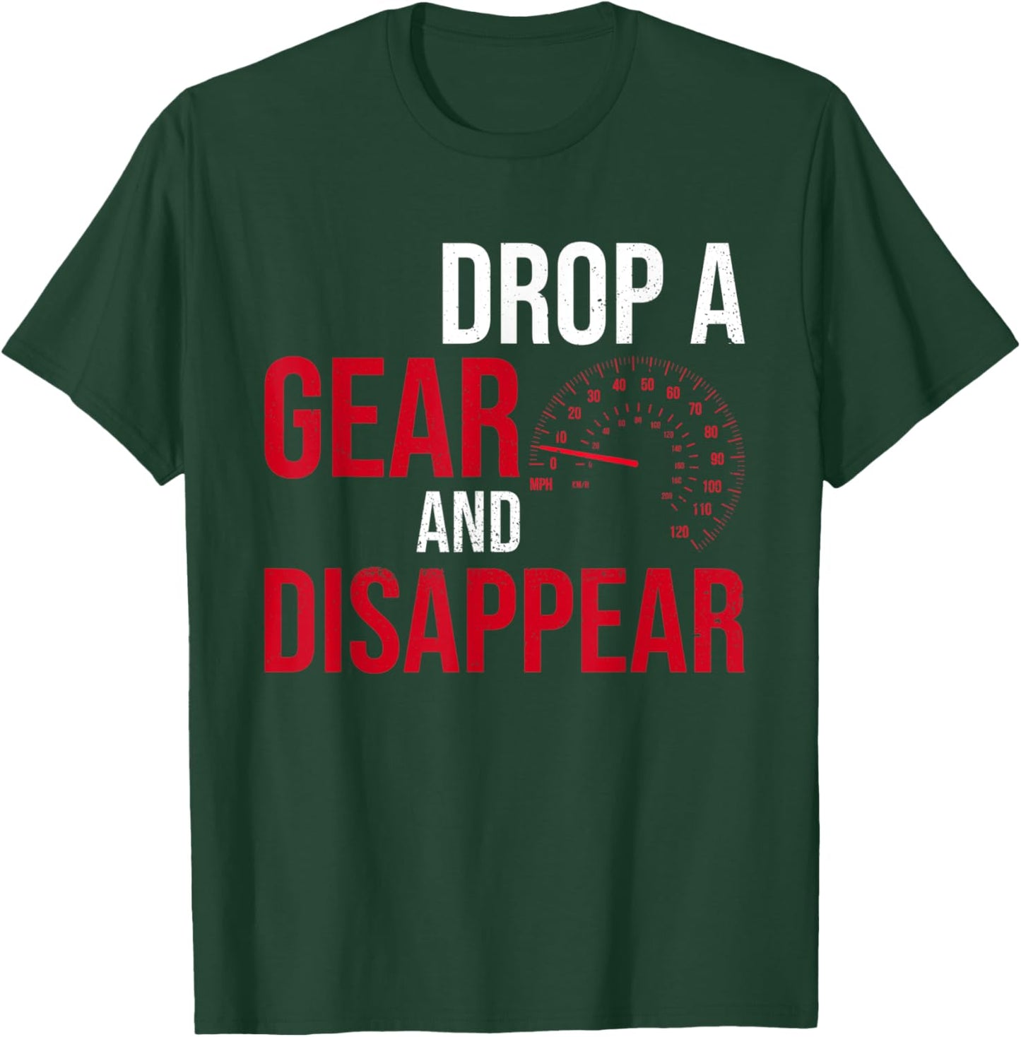 Drop A Gear And Disappear Race Racing Drift Funny Car Guy T-Shirt - T-Shirt | Forest