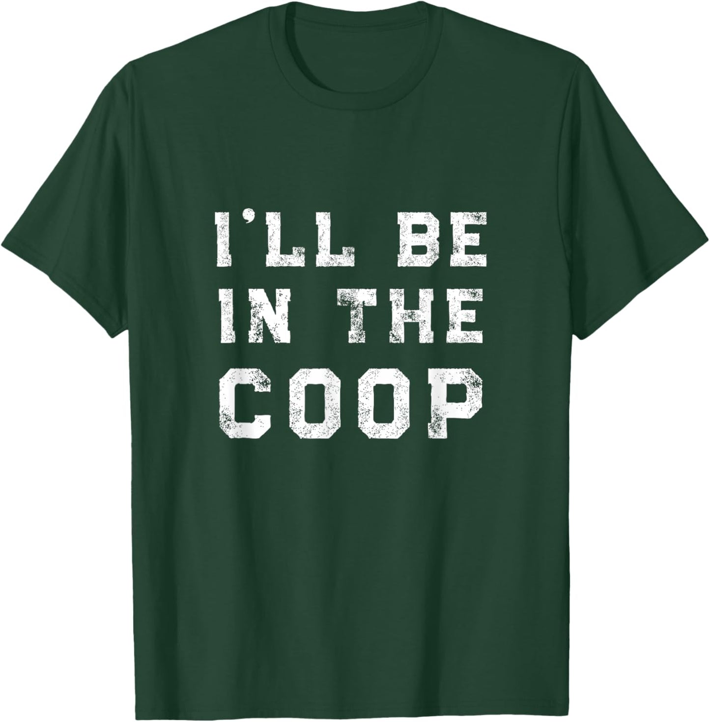 I'll Be In the Coop Chicken Lover T-Shirt - T-Shirt | Forest