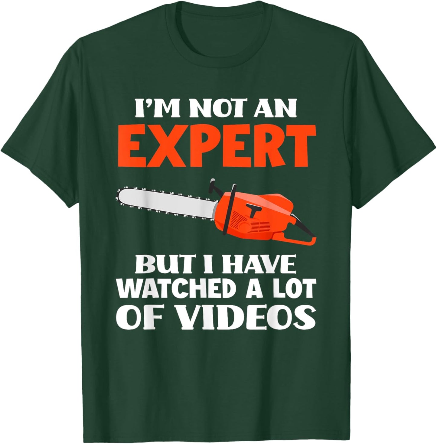 Not An Expert But I Watched A Lot Of Videos Funny Chainsaw T-Shirt - T-Shirt | Forest