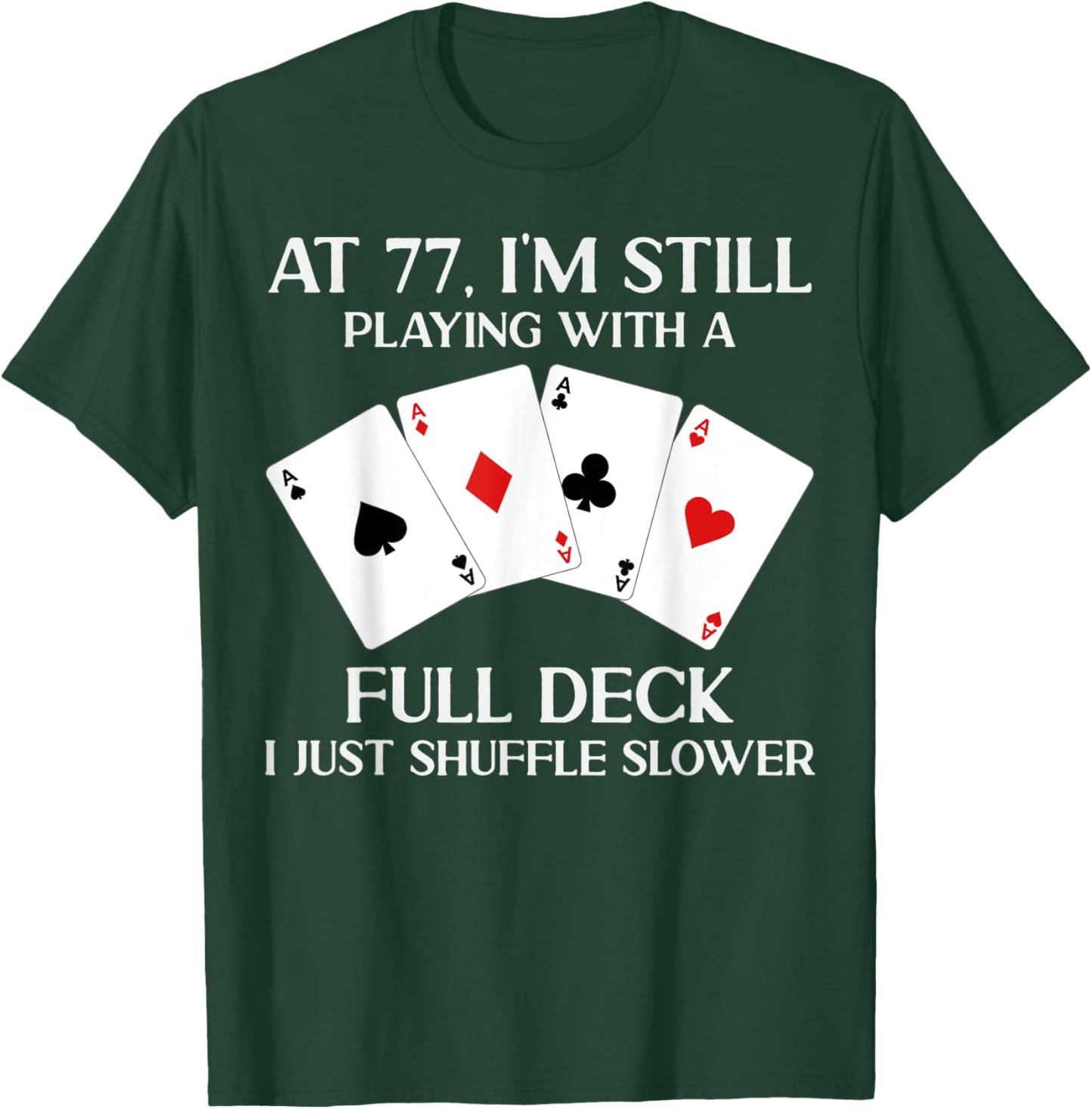 At 77 I'm Still Playing With Full Deck Card Player Birthday T-Shirt - T-Shirt | Forest