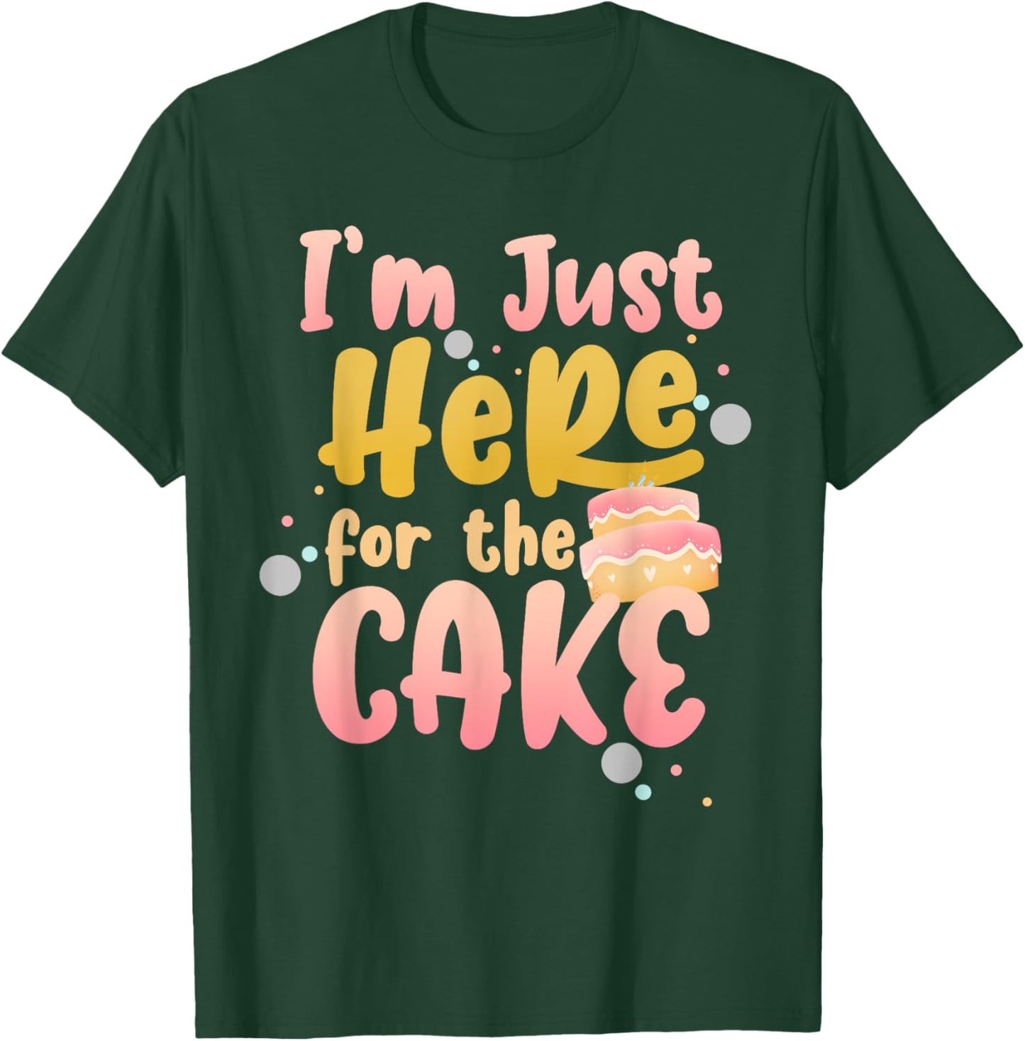 Funny Ironic Puns Gift Cake Lover Humorous Sarcastic I'm Just Here For The Cake - -Adults, Black, Small T-Shirt - T-Shirt | Forest