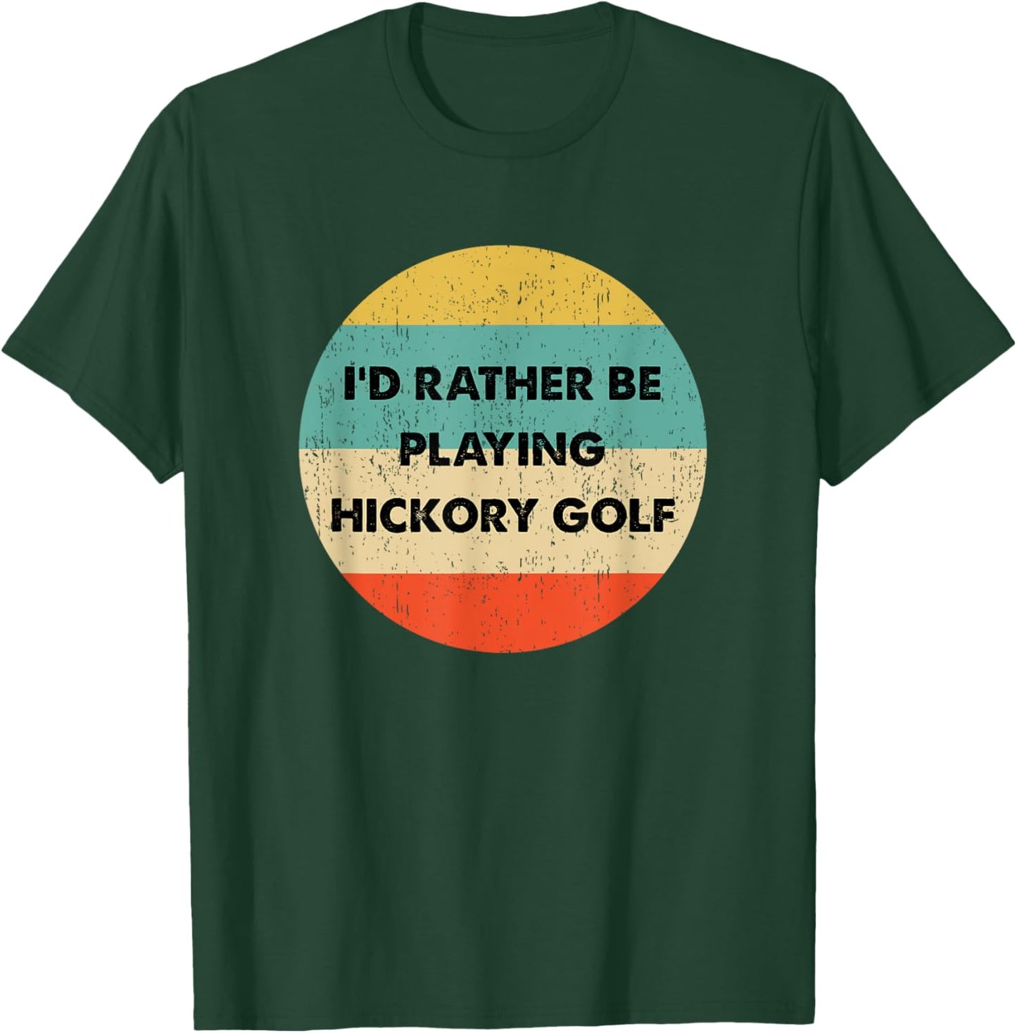 Hickory Golf Shirt | I'd Rather Be Playing Hickory Golf T-Shirt - T-Shirt | Forest