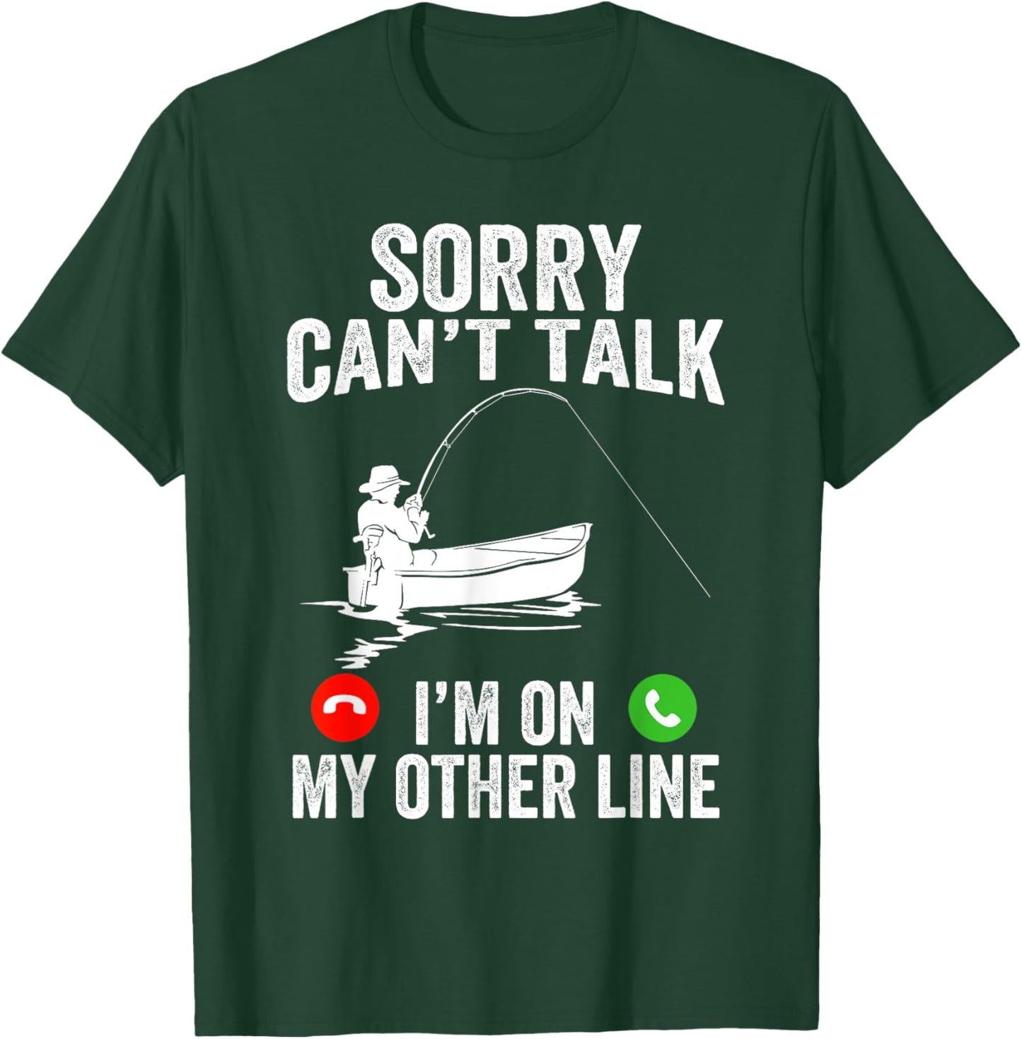 Funny Sorry I Can't Talk I'm On My Other Line Fishing Man T-Shirt - T-Shirt | Forest