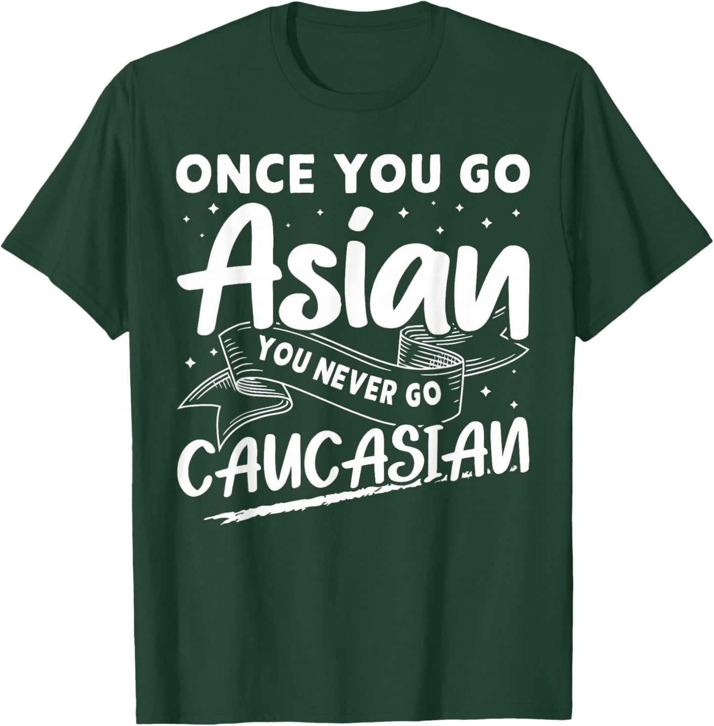 Asian And Japanese Culture Designs Once You Go Asian You Never Go Caucasian T-Shirt - T-Shirt | Forest
