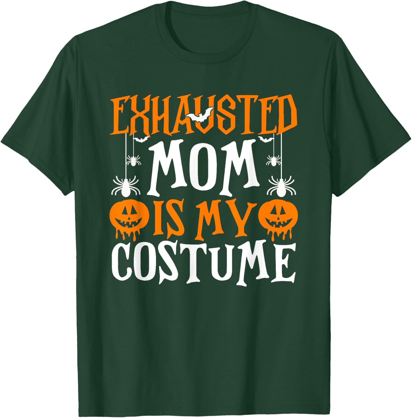 Exhausted Mom Is My Costume Shirt Funny Mama Halloween T-Shirt - T-Shirt | Forest