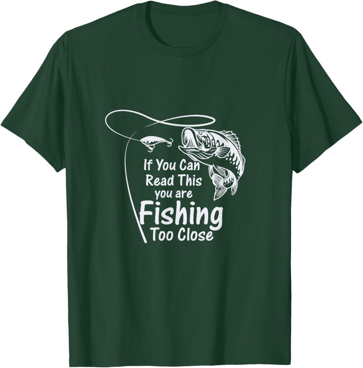 If You Can Read This, You're Fishing Too Close T-Shirt - T-Shirt | Forest