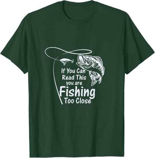 If You Can Read This, You're Fishing Too Close T-Shirt - T-Shirt | Forest