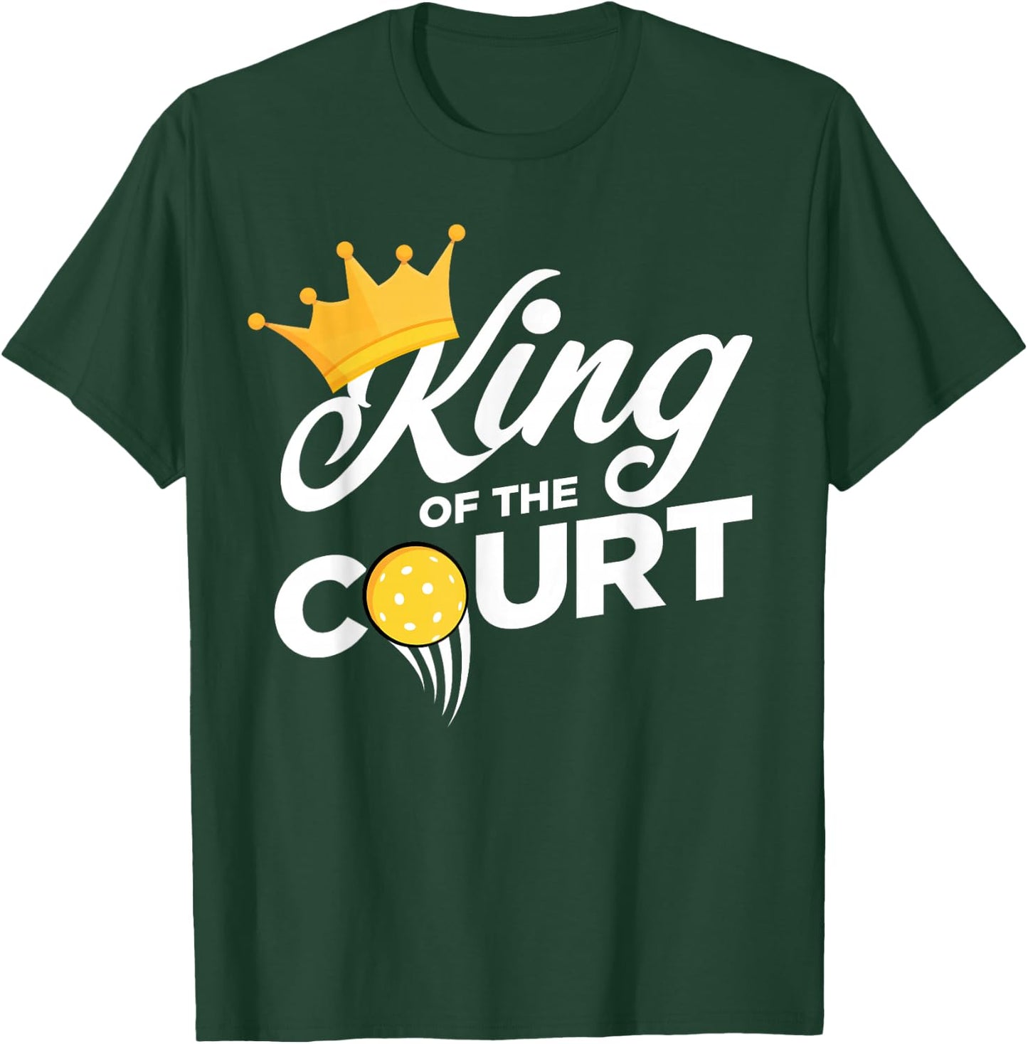 KING OF THE PICKLEBALL COURT, Tournament T-Shirt - T-Shirt | Forest