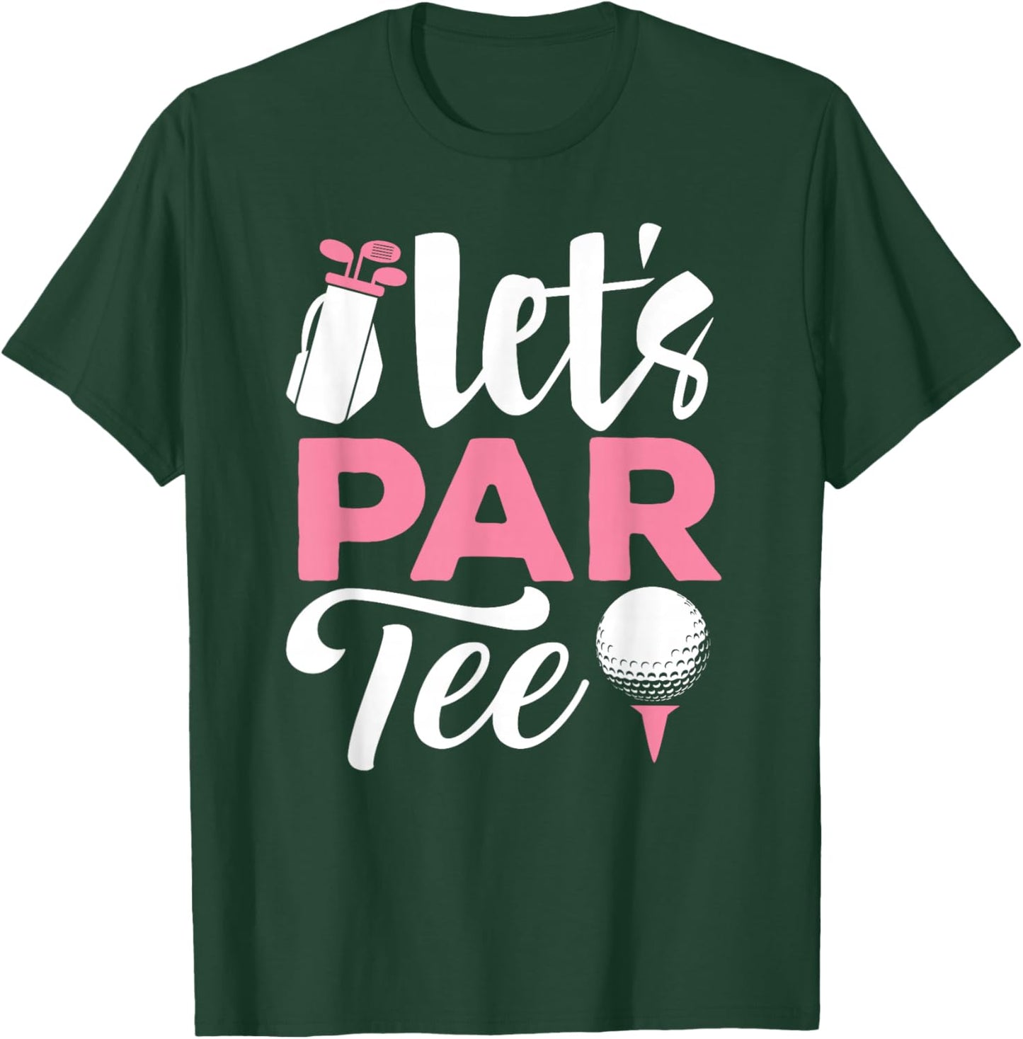 Let's Par Golf Shirt Golfer Golf Player Team Women Girl T-Shirt - T-Shirt | Forest
