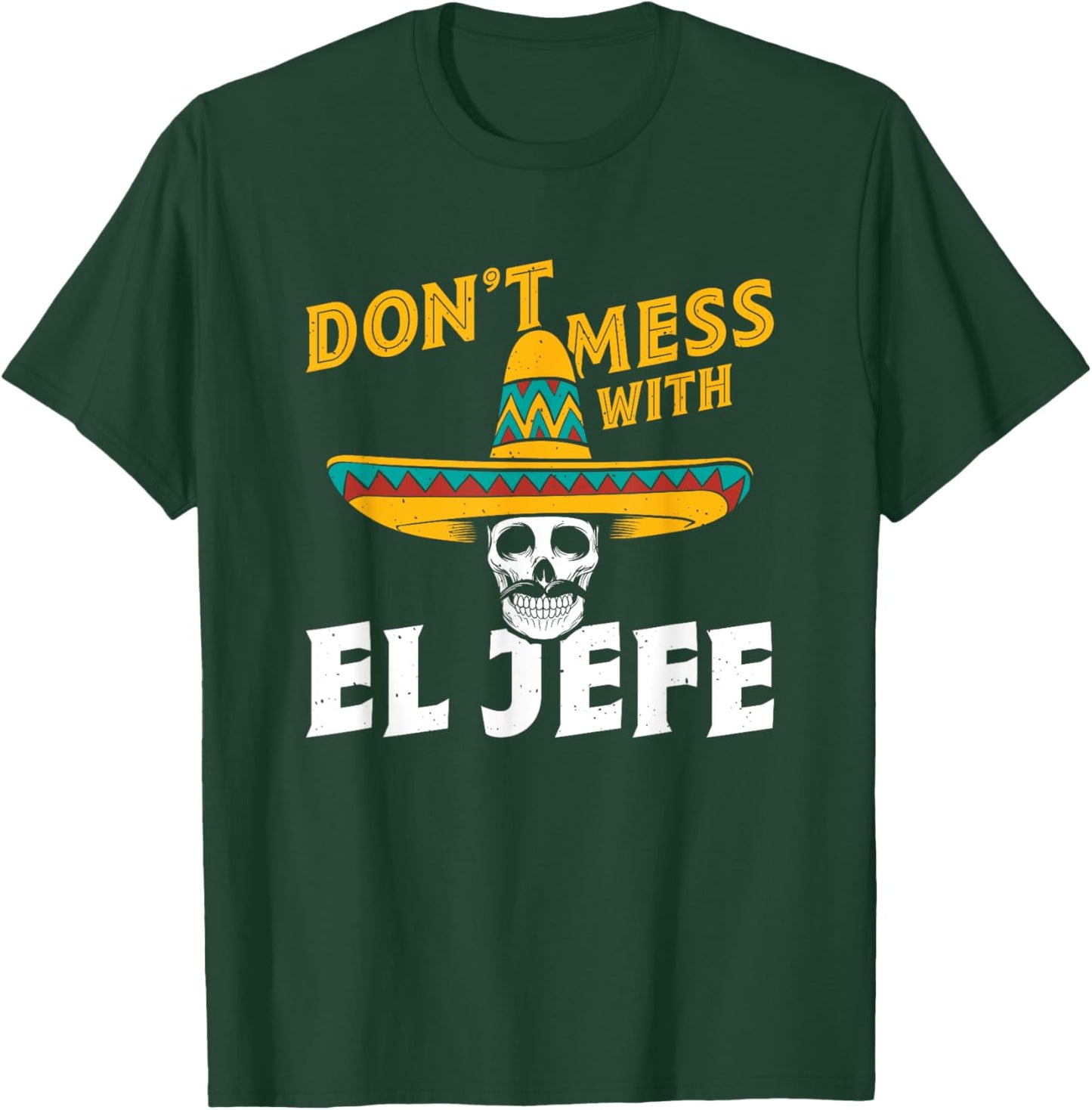 Spanish Espanol Mexican Boss - Don't Mess With El Jefe T-Shirt - T-Shirt | Forest