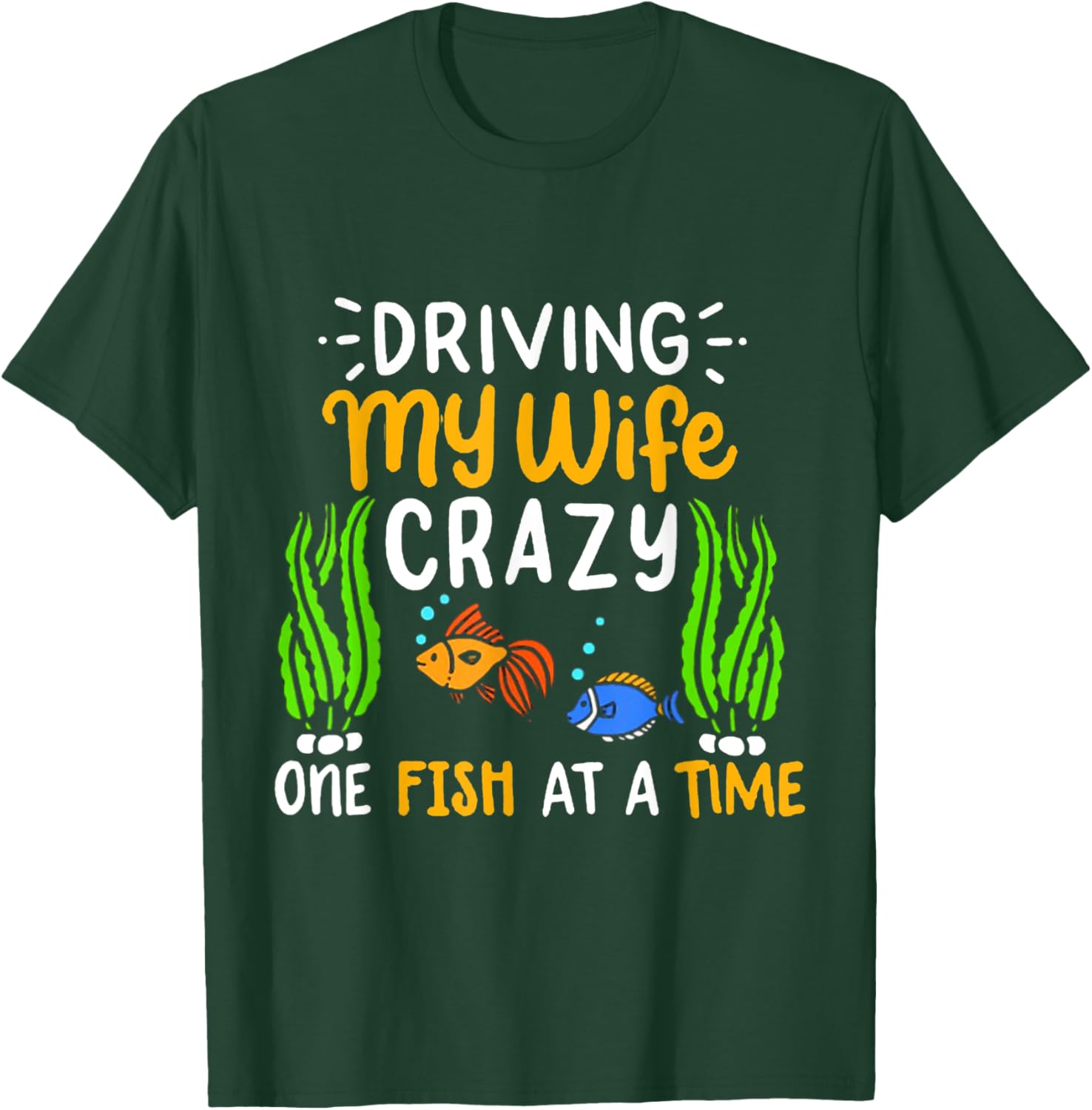 Driving My Wife Crazy One Fish At A Time T-Shirt - T-Shirt | Forest