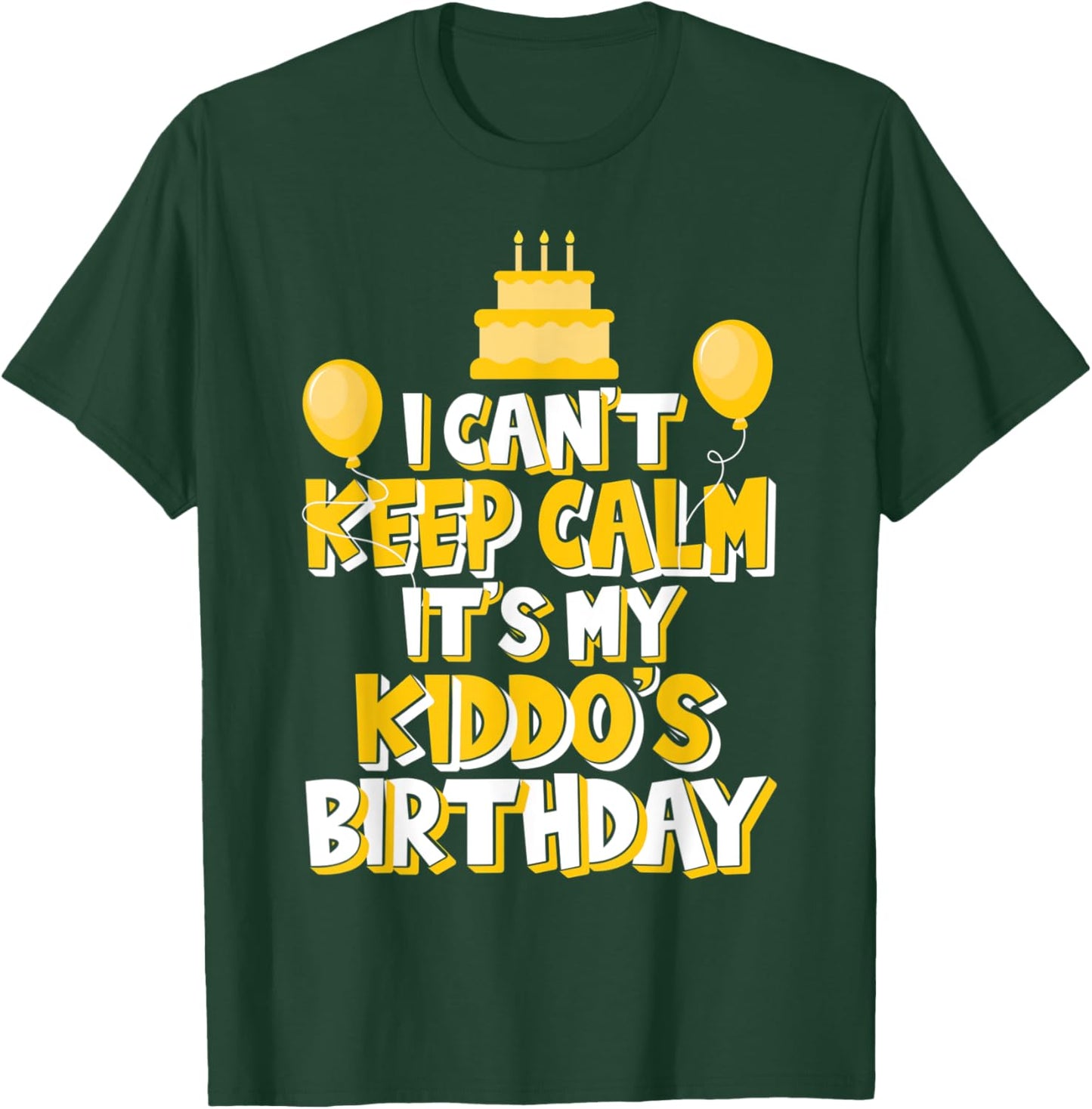 I Can't Keep Calm It's My Kiddo's Birthday Celebration T-Shirt - T-Shirt | Forest