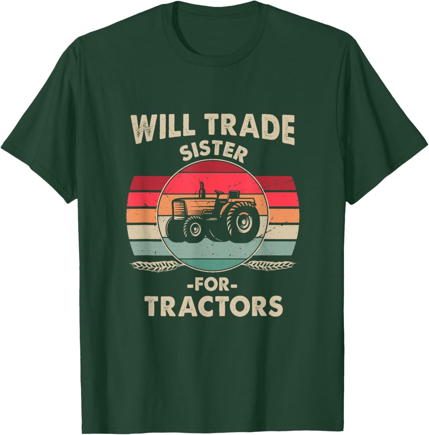 Will Trade Sister for Tractor Large Wheel Lover Joke Quote T-Shirt - T-Shirt | Forest