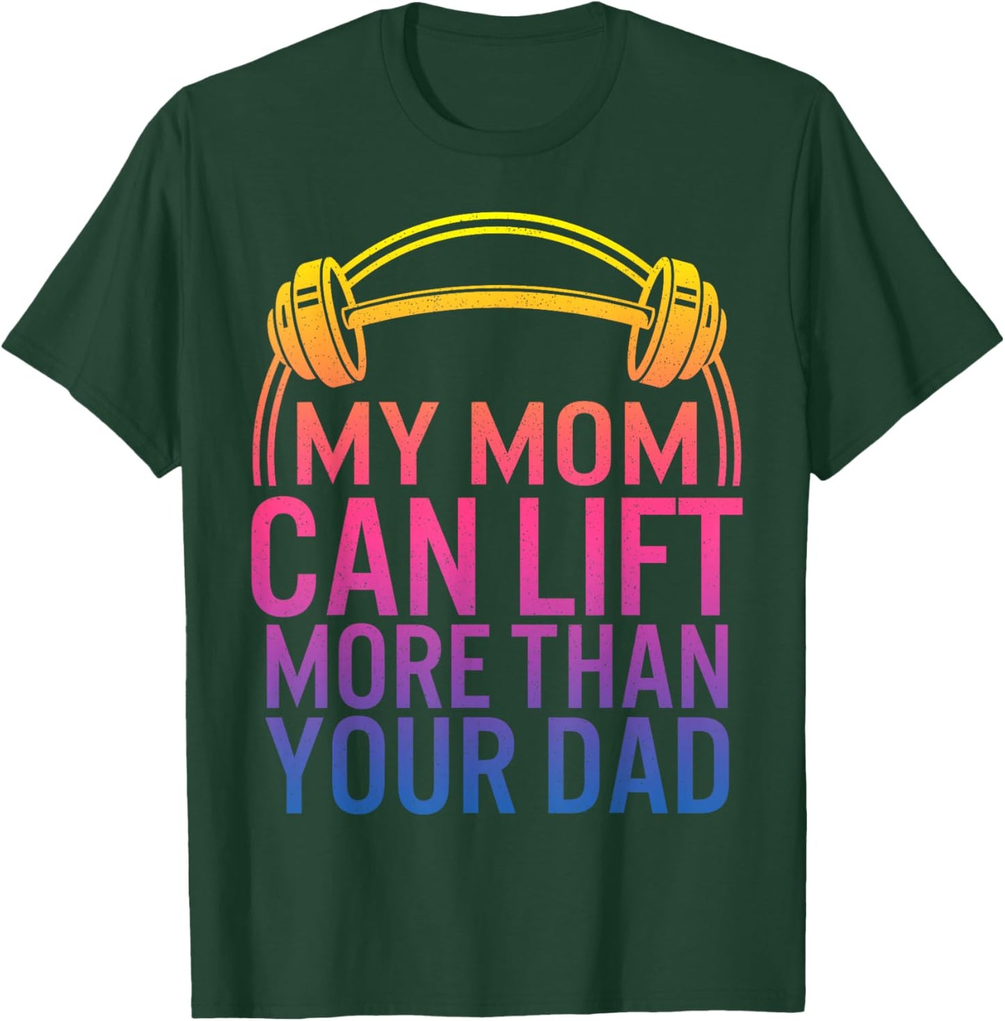 My Mom Can Lift More Than Your Dad Powerlifting Mom Gym Mama T-Shirt - T-Shirt | Forest