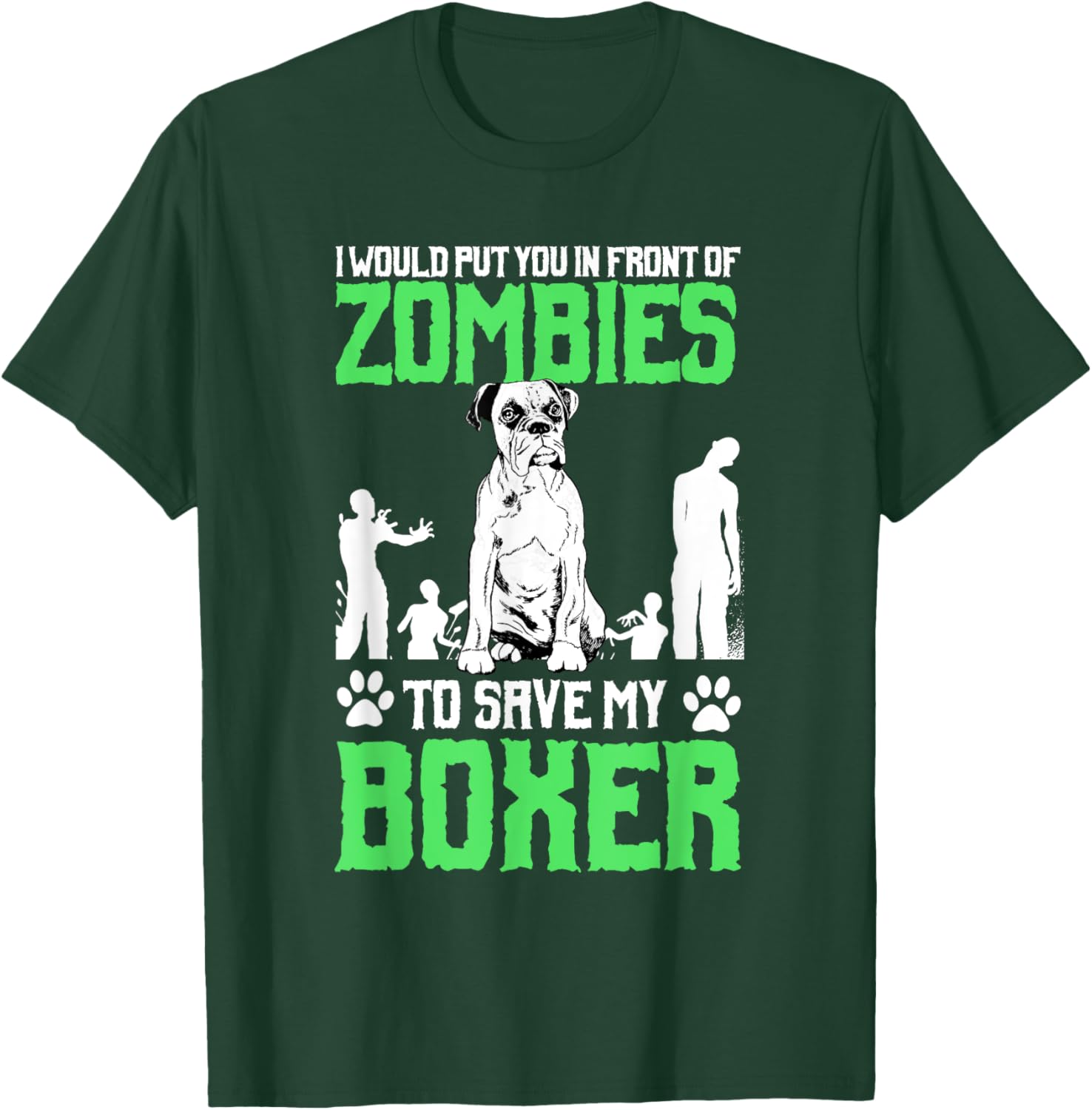 I Would Put You In Front Of Zombies To Save My Boxer Dog Men Women Girls Kids T-Shirt - T-Shirt | Forest