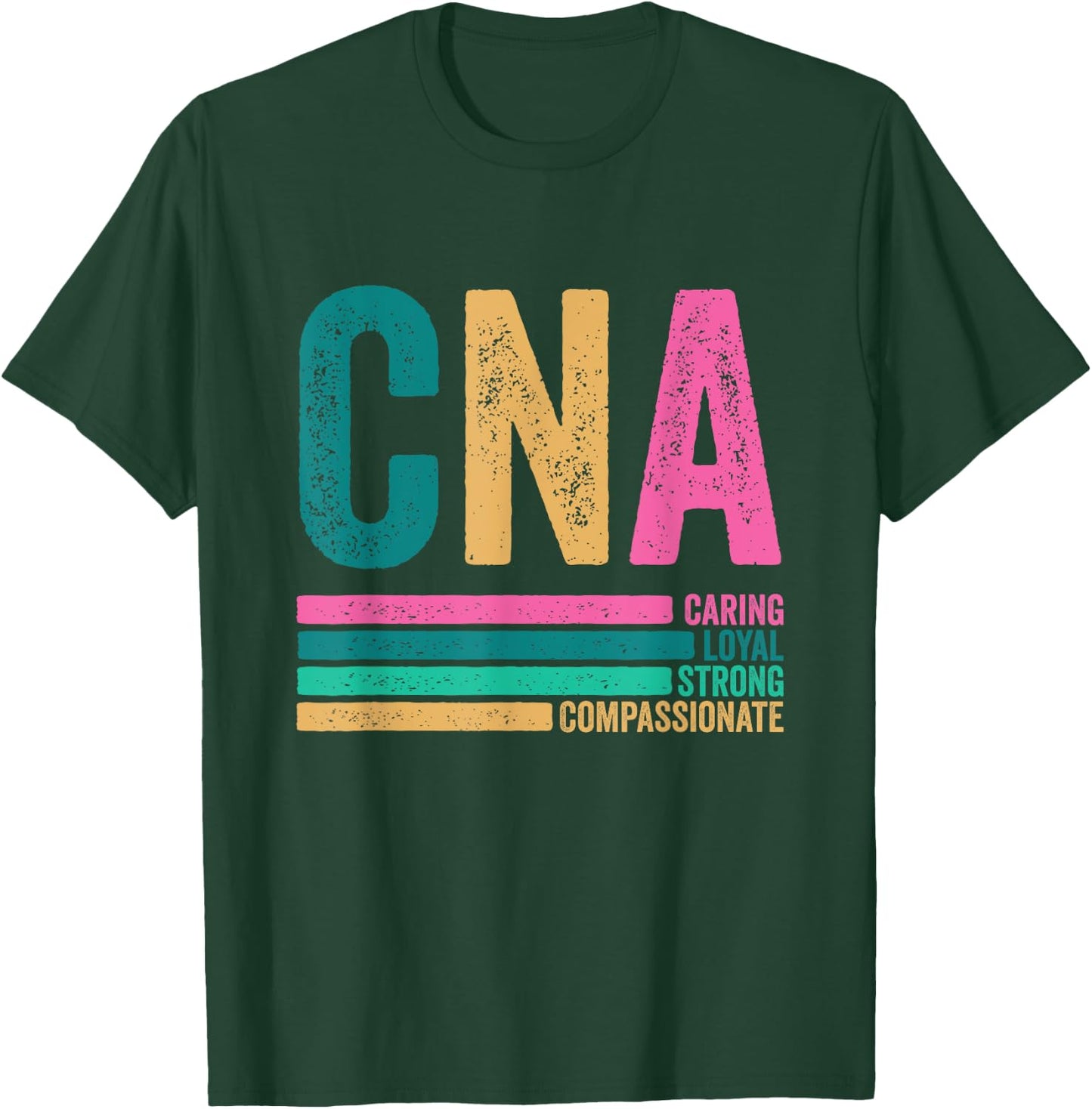 CNA Caring Loyal Strong Compassionate CNA Nurse Life T-Shirt - T-Shirt | Forest