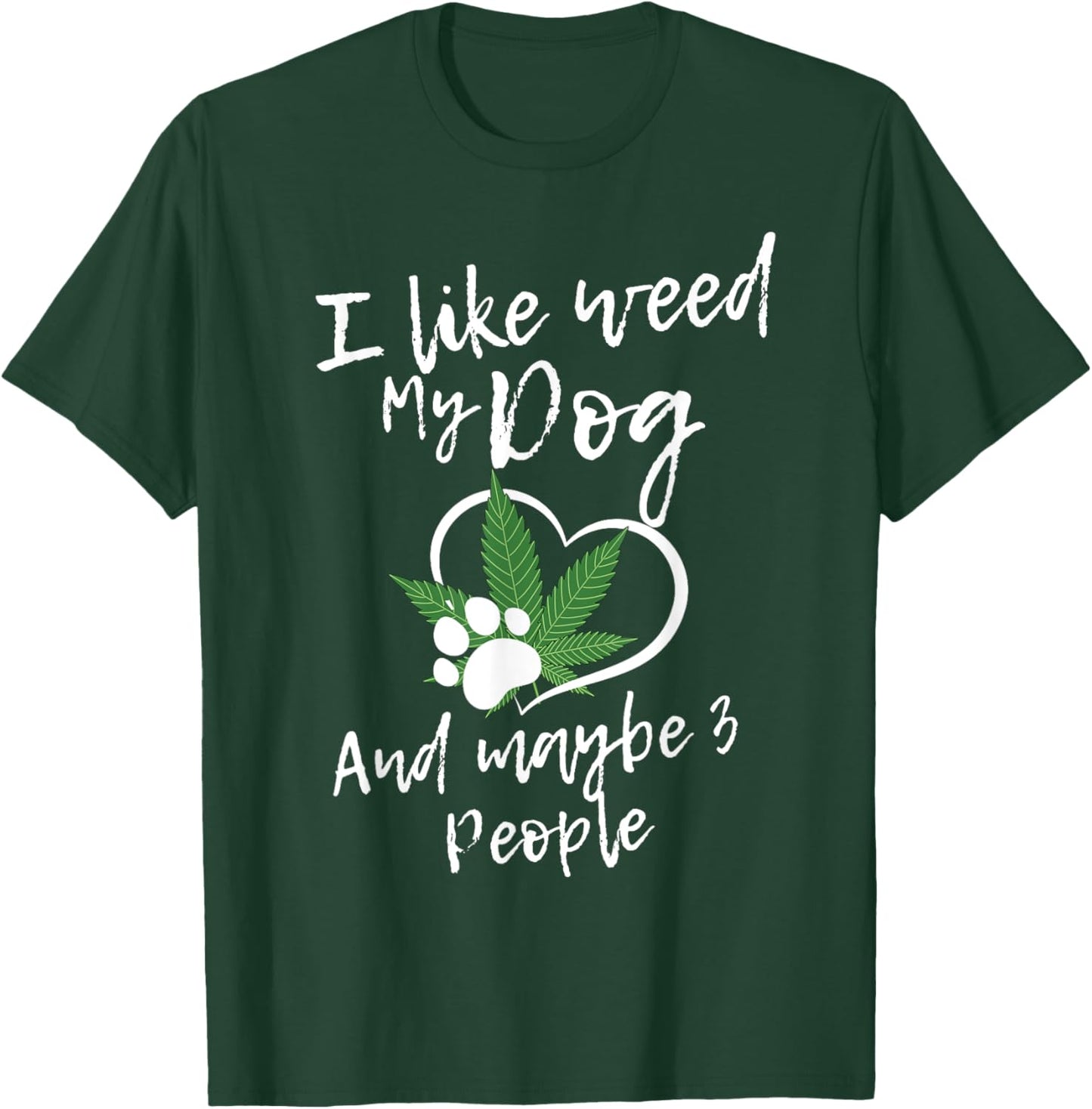 I Like Weed My Dog And Maybe 3 People funny Men Women T-Shirt - T-Shirt | Forest