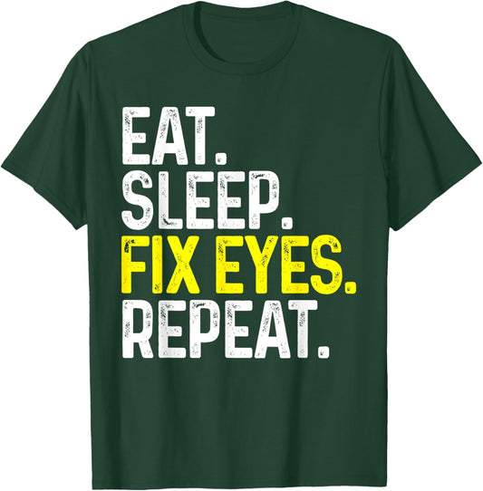 Eat Sleep Fix Eyes Repeat Funny Optometrist Gift Eye Doctor T-Shirt - T-Shirt | Forest