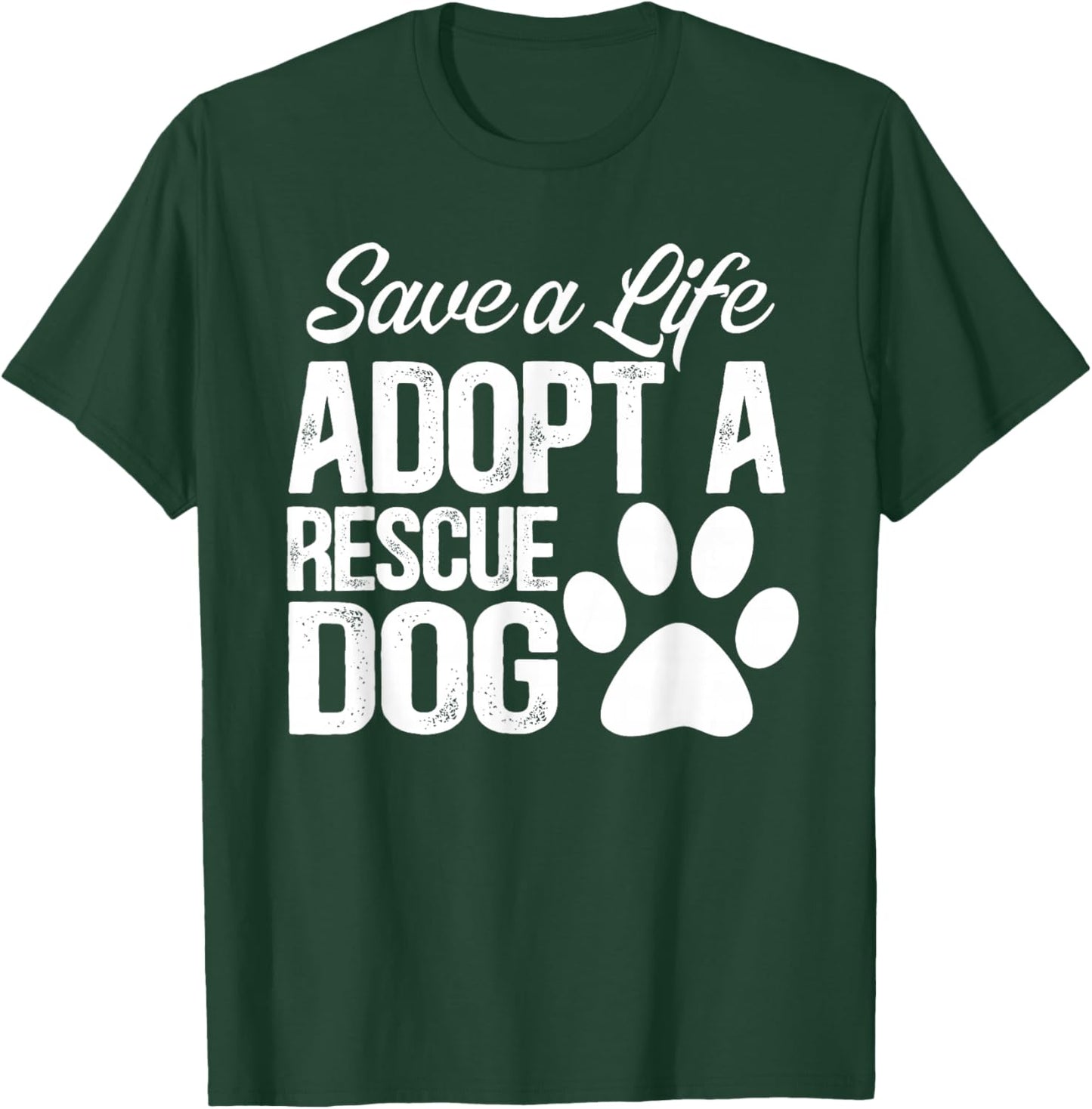 Save A Life Adopt A Rescue Dog T-Shirt - T-Shirt | Forest